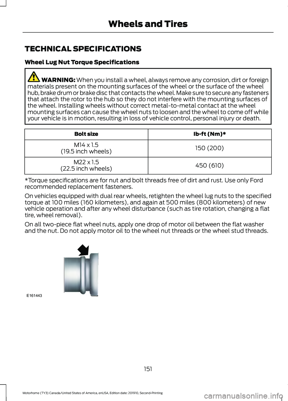 FORD F-53 2020 Owners Manual TECHNICAL SPECIFICATIONS
Wheel Lug Nut Torque Specifications
WARNING: When you install a wheel, always remove any corrosion, dirt or foreign
materials present on the mounting surfaces of the wheel or FORD F-53 2020 Owners Manual TECHNICAL SPECIFICATIONS
Wheel Lug Nut Torque Specifications
WARNING: When you install a wheel, always remove any corrosion, dirt or foreign
materials present on the mounting surfaces of the wheel or