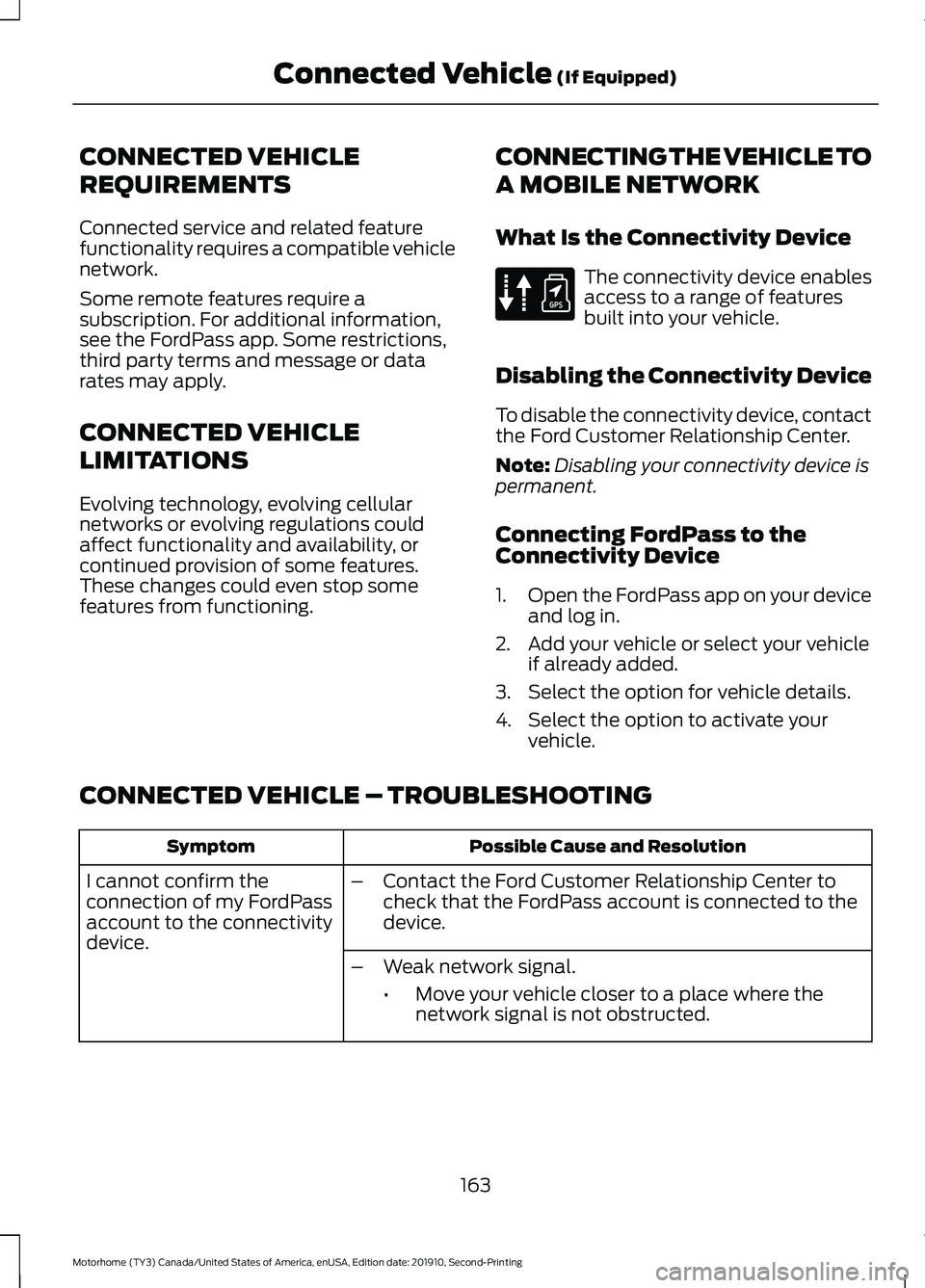 FORD F-53 2020  Owners Manual CONNECTED VEHICLE
REQUIREMENTS
Connected service and related feature
functionality requires a compatible vehicle
network.
Some remote features require a
subscription. For additional information,
see t