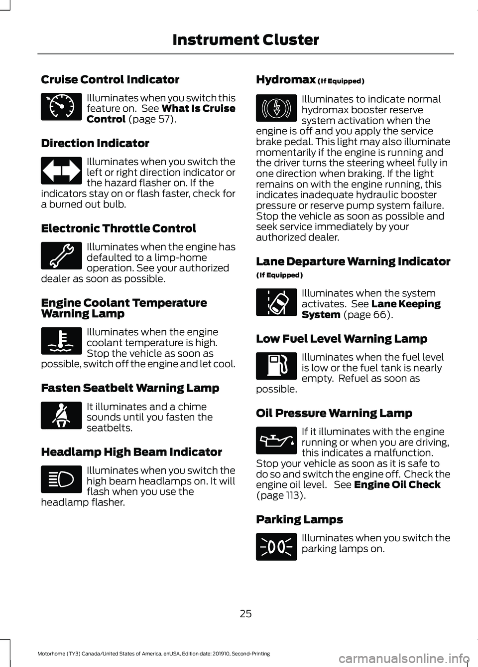 FORD F-53 2020  Owners Manual Cruise Control Indicator
Illuminates when you switch this
feature on.  See What Is Cruise
Control (page 57).
Direction Indicator Illuminates when you switch the
left or right direction indicator or
th