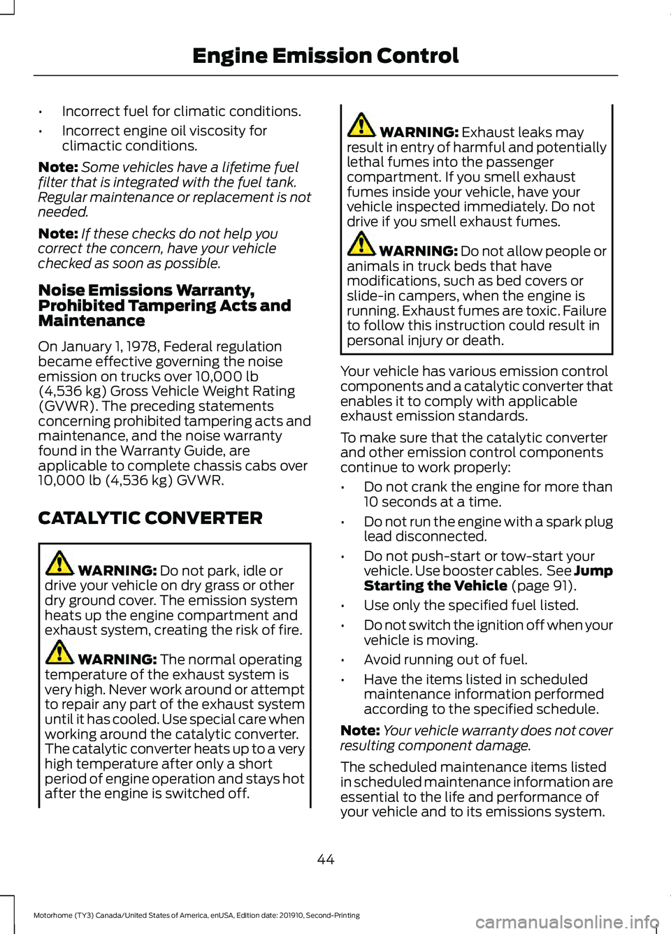 FORD F-53 2020 User Guide •
Incorrect fuel for climatic conditions.
• Incorrect engine oil viscosity for
climactic conditions.
Note: Some vehicles have a lifetime fuel
filter that is integrated with the fuel tank.
Regular FORD F-53 2020 User Guide •
Incorrect fuel for climatic conditions.
• Incorrect engine oil viscosity for
climactic conditions.
Note: Some vehicles have a lifetime fuel
filter that is integrated with the fuel tank.
Regular