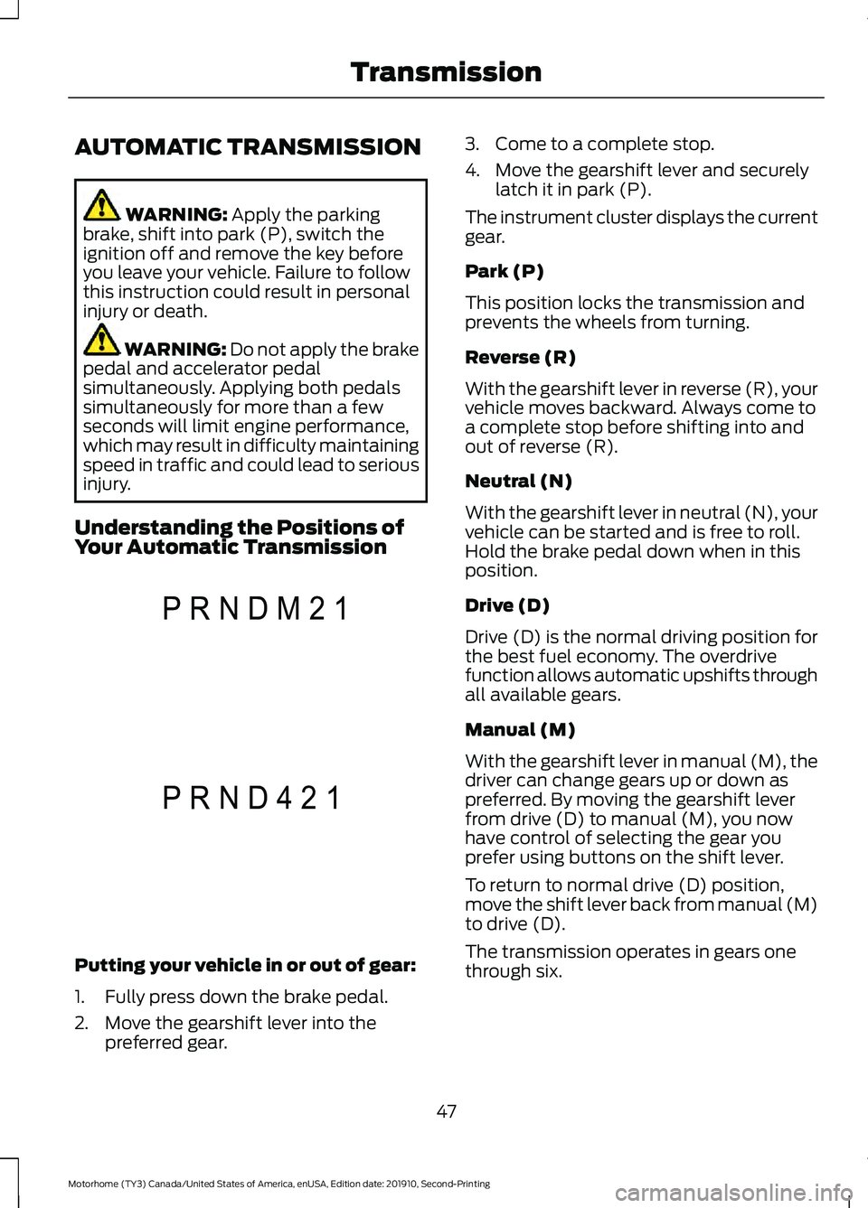 FORD F-53 2020 Service Manual AUTOMATIC TRANSMISSION
WARNING: Apply the parking
brake, shift into park (P), switch the
ignition off and remove the key before
you leave your vehicle. Failure to follow
this instruction could result 