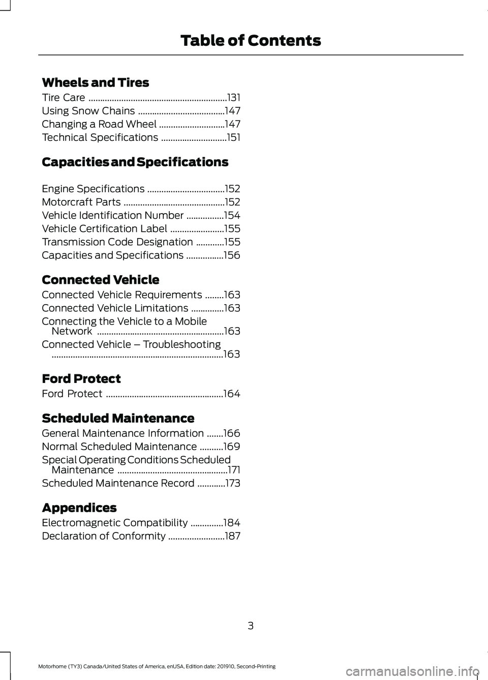 FORD F-53 2020  Owners Manual Wheels and Tires
Tire Care
...........................................................131
Using Snow Chains .....................................
147
Changing a Road Wheel ............................