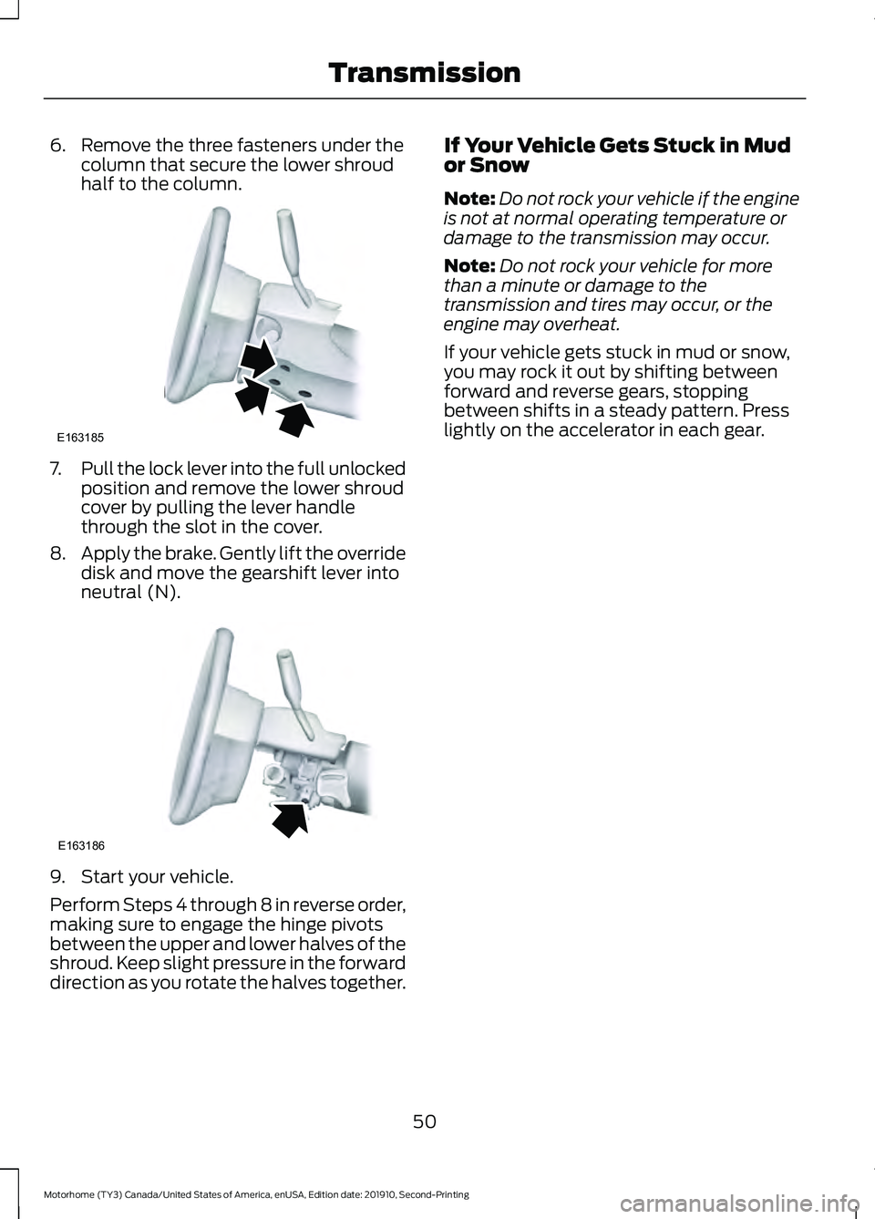 FORD F-53 2020  Owners Manual 6. Remove the three fasteners under the
column that secure the lower shroud
half to the column. 7.
Pull the lock lever into the full unlocked
position and remove the lower shroud
cover by pulling the 