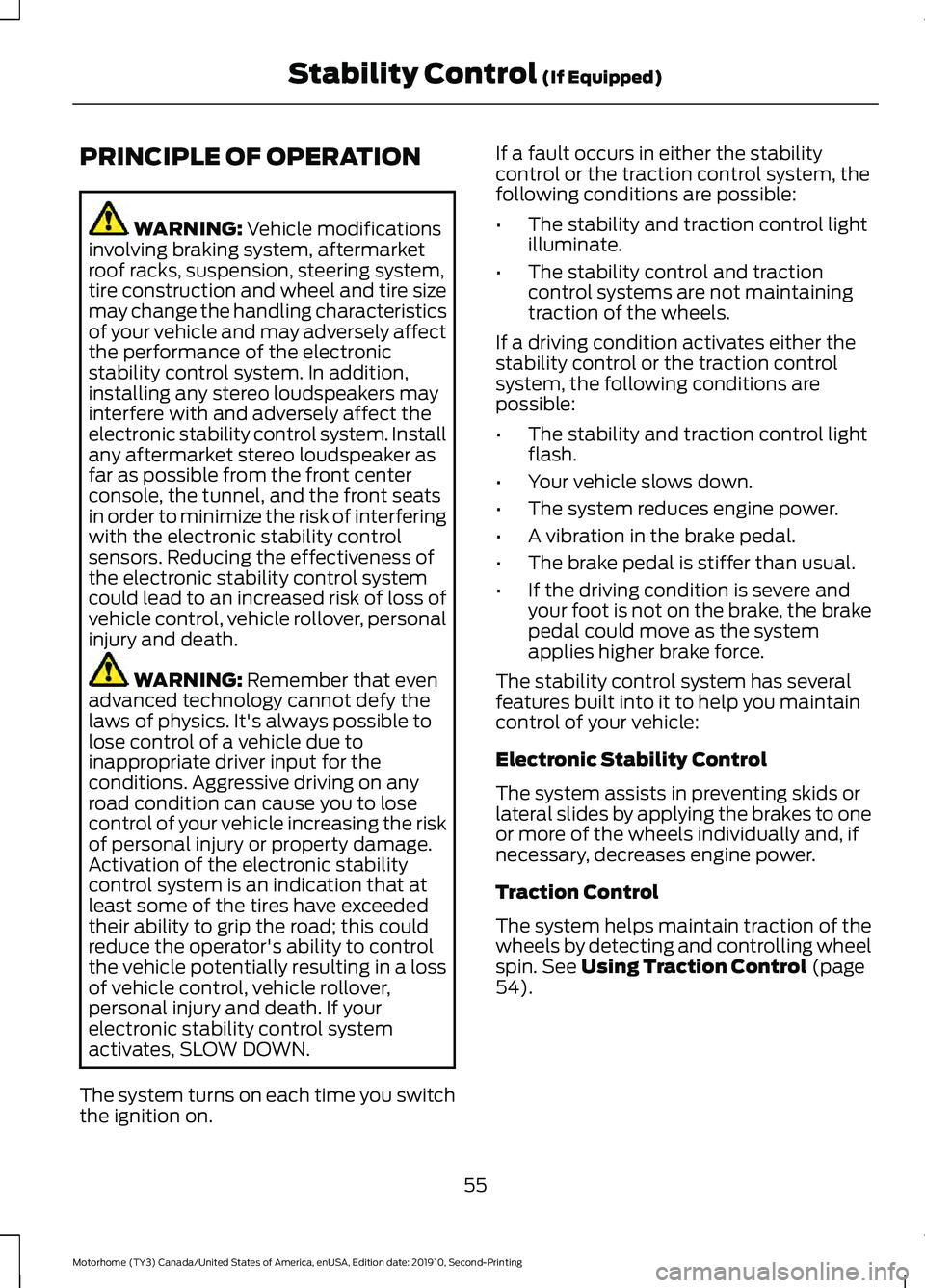 FORD F-53 2020  Owners Manual PRINCIPLE OF OPERATION
WARNING: Vehicle modifications
involving braking system, aftermarket
roof racks, suspension, steering system,
tire construction and wheel and tire size
may change the handling c