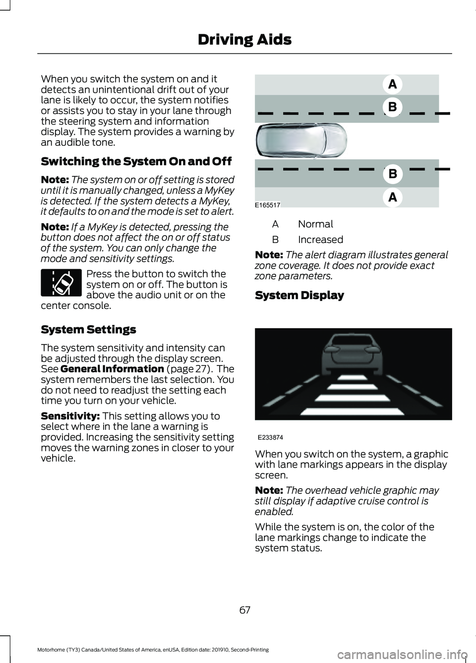 FORD F-53 2020 Owners Manual When you switch the system on and it
detects an unintentional drift out of your
lane is likely to occur, the system notifies
or assists you to stay in your lane through
the steering system and informa FORD F-53 2020 Owners Manual When you switch the system on and it
detects an unintentional drift out of your
lane is likely to occur, the system notifies
or assists you to stay in your lane through
the steering system and informa