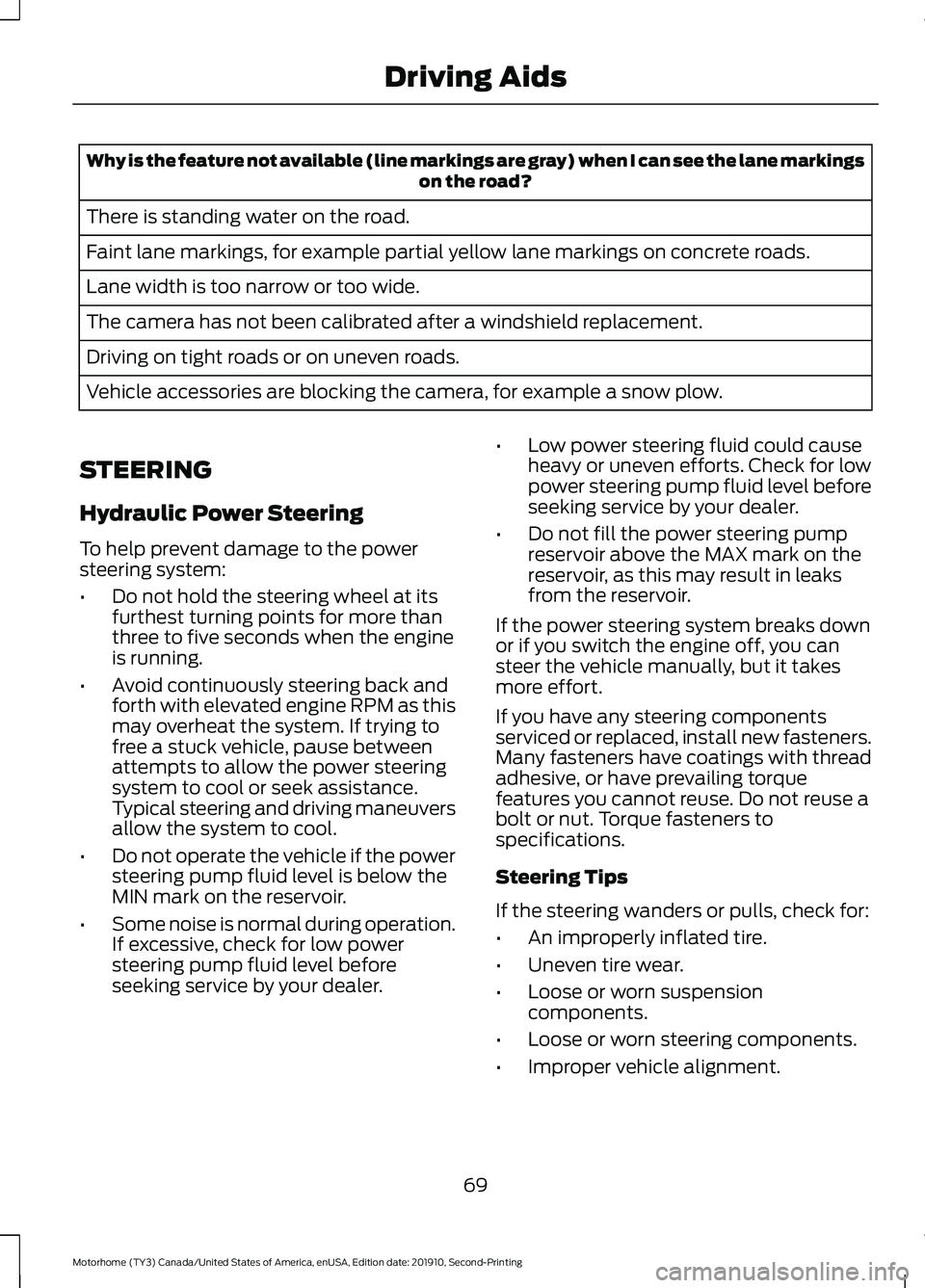 FORD F-53 2020 User Guide Why is the feature not available (line markings are gray) when I can see the lane markings
on the road?
There is standing water on the road.
Faint lane markings, for example partial yellow lane markin FORD F-53 2020 User Guide Why is the feature not available (line markings are gray) when I can see the lane markings
on the road?
There is standing water on the road.
Faint lane markings, for example partial yellow lane markin