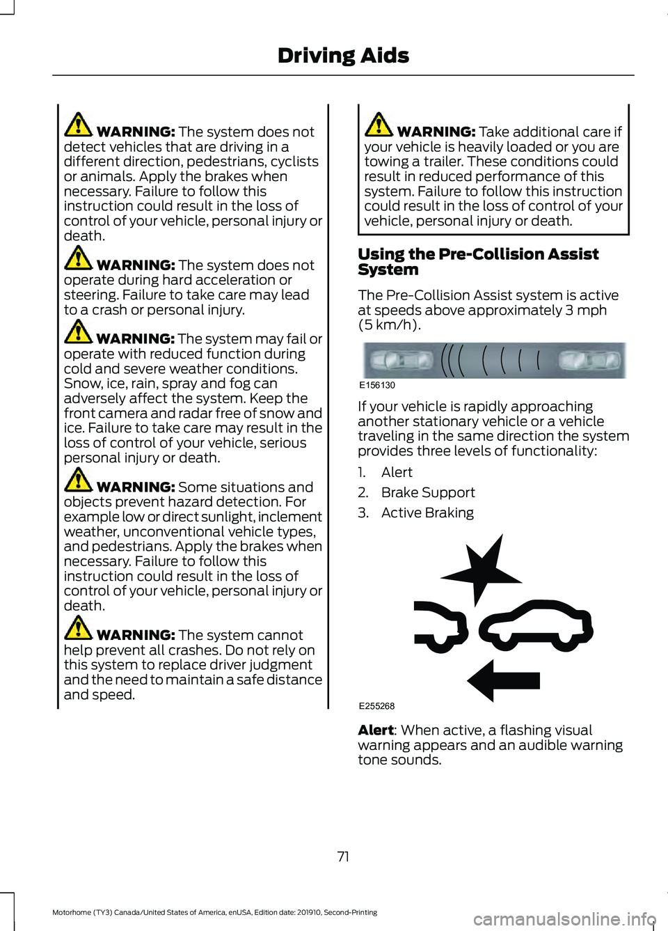 FORD F-53 2020 Manual PDF WARNING: The system does not
detect vehicles that are driving in a
different direction, pedestrians, cyclists
or animals. Apply the brakes when
necessary. Failure to follow this
instruction could resu