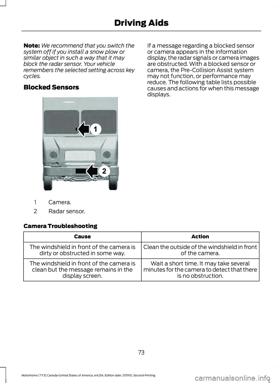 FORD F-53 2020 Owners Manual Note:
We recommend that you switch the
system off if you install a snow plow or
similar object in such a way that it may
block the radar sensor. Your vehicle
remembers the selected setting across key
FORD F-53 2020 Owners Manual Note:
We recommend that you switch the
system off if you install a snow plow or
similar object in such a way that it may
block the radar sensor. Your vehicle
remembers the selected setting across key