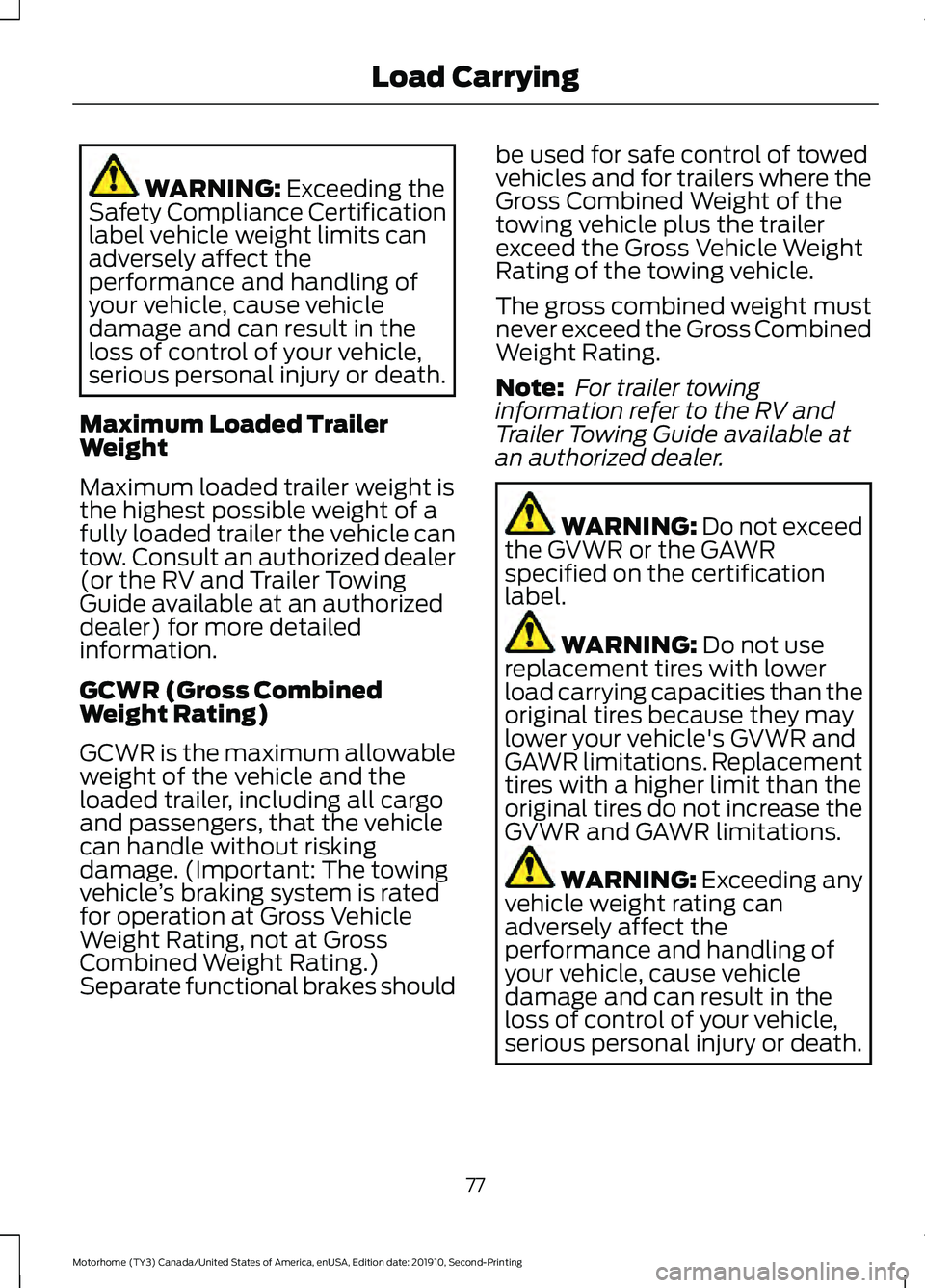 FORD F-53 2020  Owners Manual WARNING: Exceeding the
Safety Compliance Certification
label vehicle weight limits can
adversely affect the
performance and handling of
your vehicle, cause vehicle
damage and can result in the
loss of