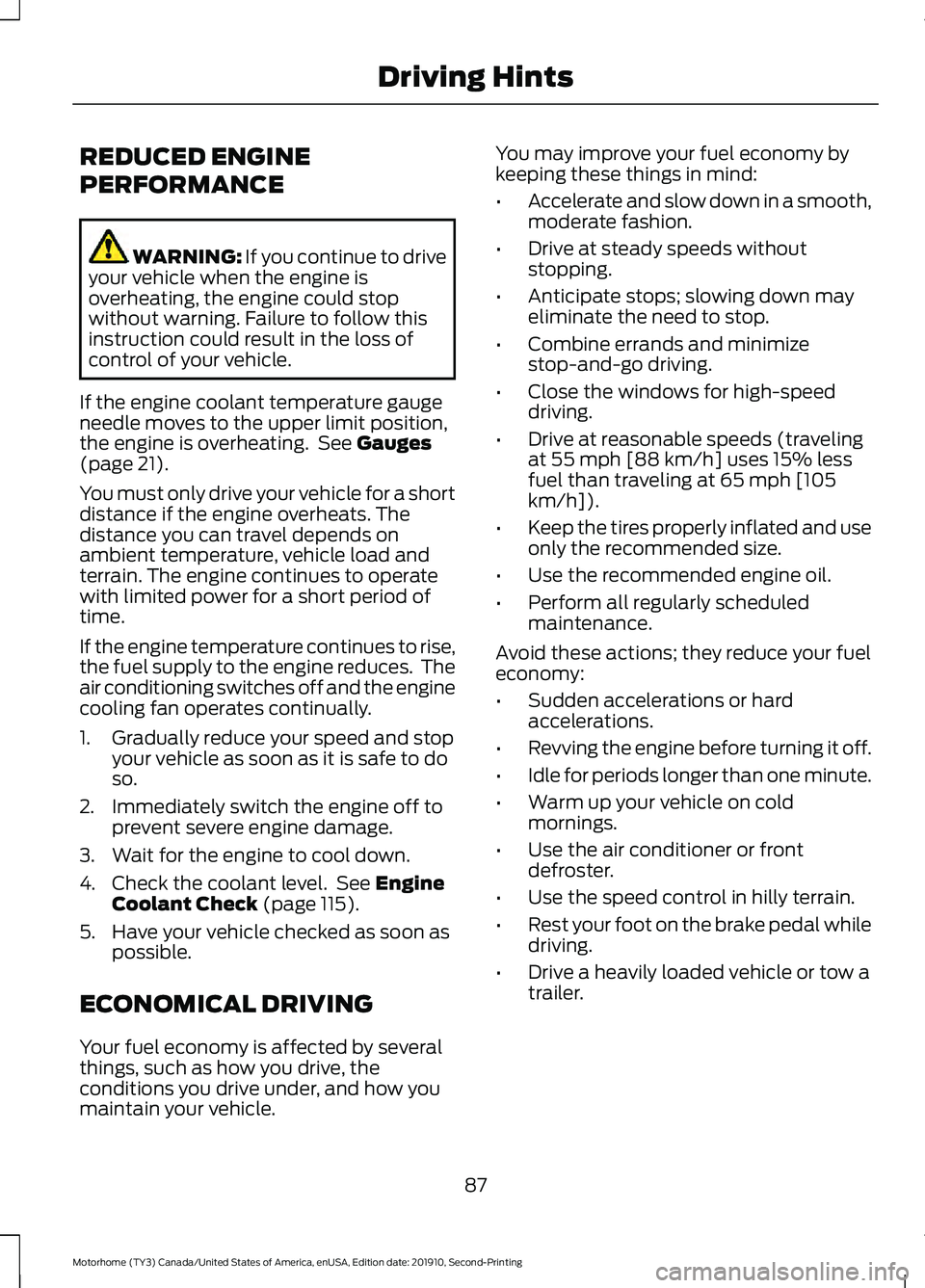 FORD F-53 2020  Owners Manual REDUCED ENGINE
PERFORMANCE
WARNING: If you continue to drive
your vehicle when the engine is
overheating, the engine could stop
without warning. Failure to follow this
instruction could result in the 