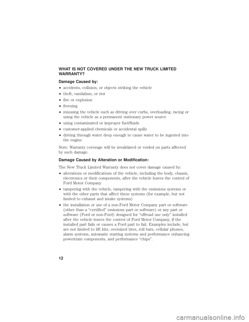 FORD F-53 2020  Warranty Guide WHAT IS NOT COVERED UNDER THE NEW TRUCK LIMITED
WARRANTY?
Damage Caused by:
•accidents, collision, or objects striking the vehicle
• theft, vandalism, or riot
• fire or explosion
• freezing
