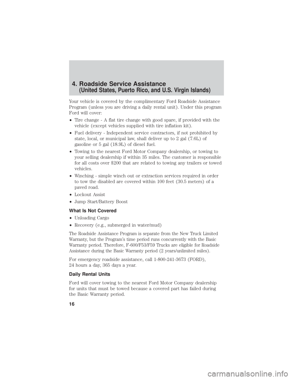 FORD F-53 2020  Warranty Guide 4. Roadside Service Assistance
(United States, Puerto Rico, and U.S. Virgin Islands)
Your vehicle is covered by the complimentary Ford Roadside Assistance
Program (unless you are driving a daily renta