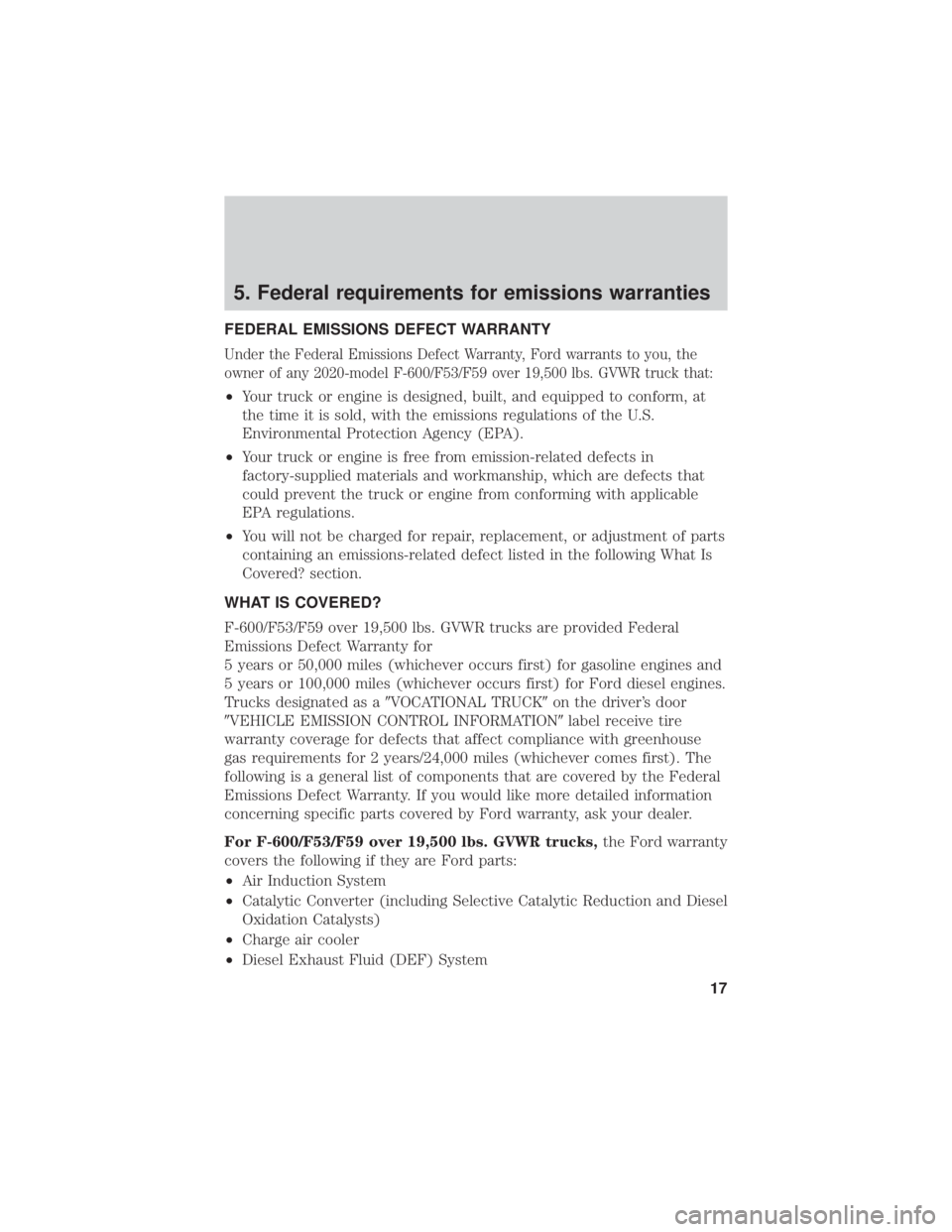 FORD F-53 2020  Warranty Guide 5. Federal requirements for emissions warranties
FEDERAL EMISSIONS DEFECT WARRANTY
Under the Federal Emissions Defect Warranty, Ford warrants to you, the
owner of any 2020-model F-600/F53/F59 over 19,