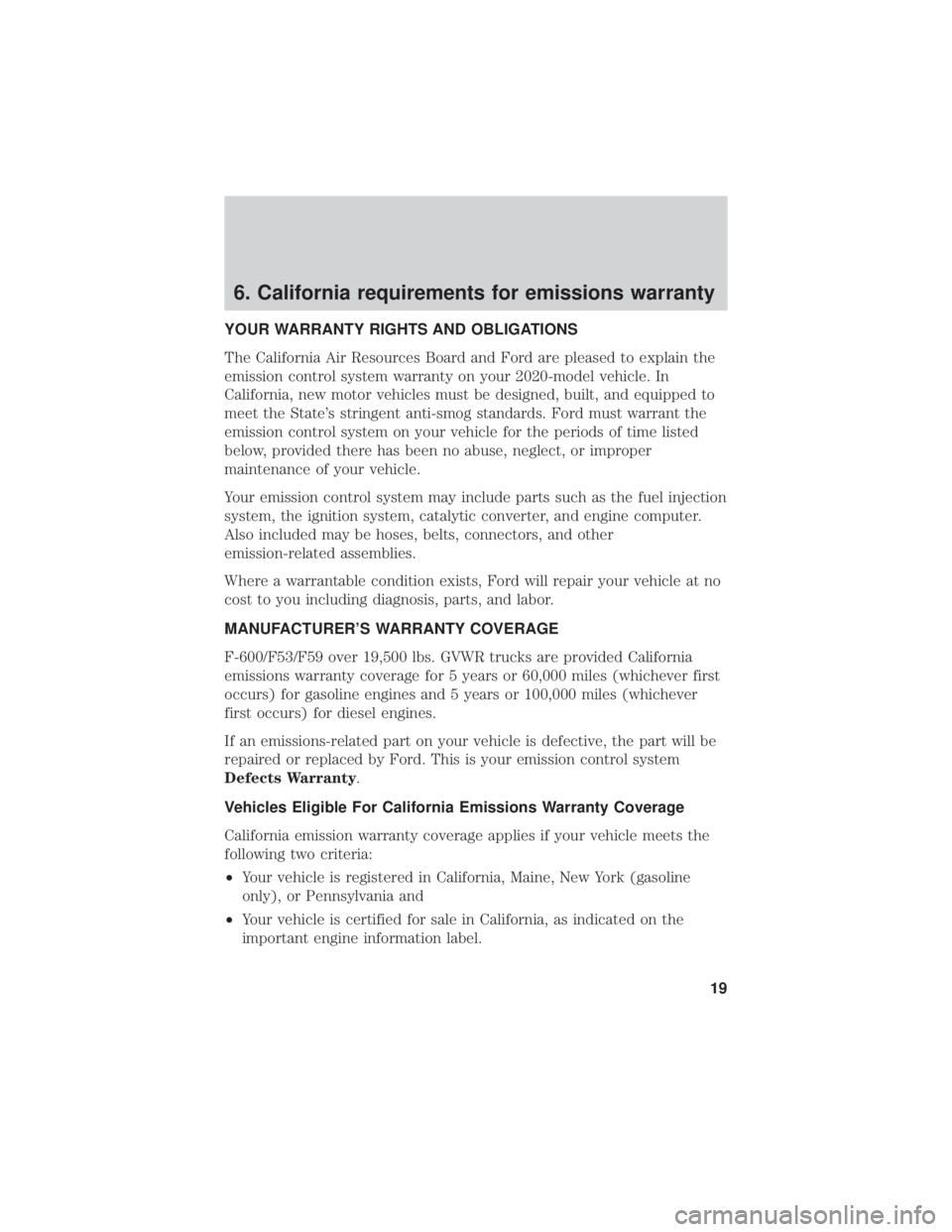 FORD F-53 2020  Warranty Guide 6. California requirements for emissions warranty
YOUR WARRANTY RIGHTS AND OBLIGATIONS
The California Air Resources Board and Ford are pleased to explain the
emission control system warranty on your 2