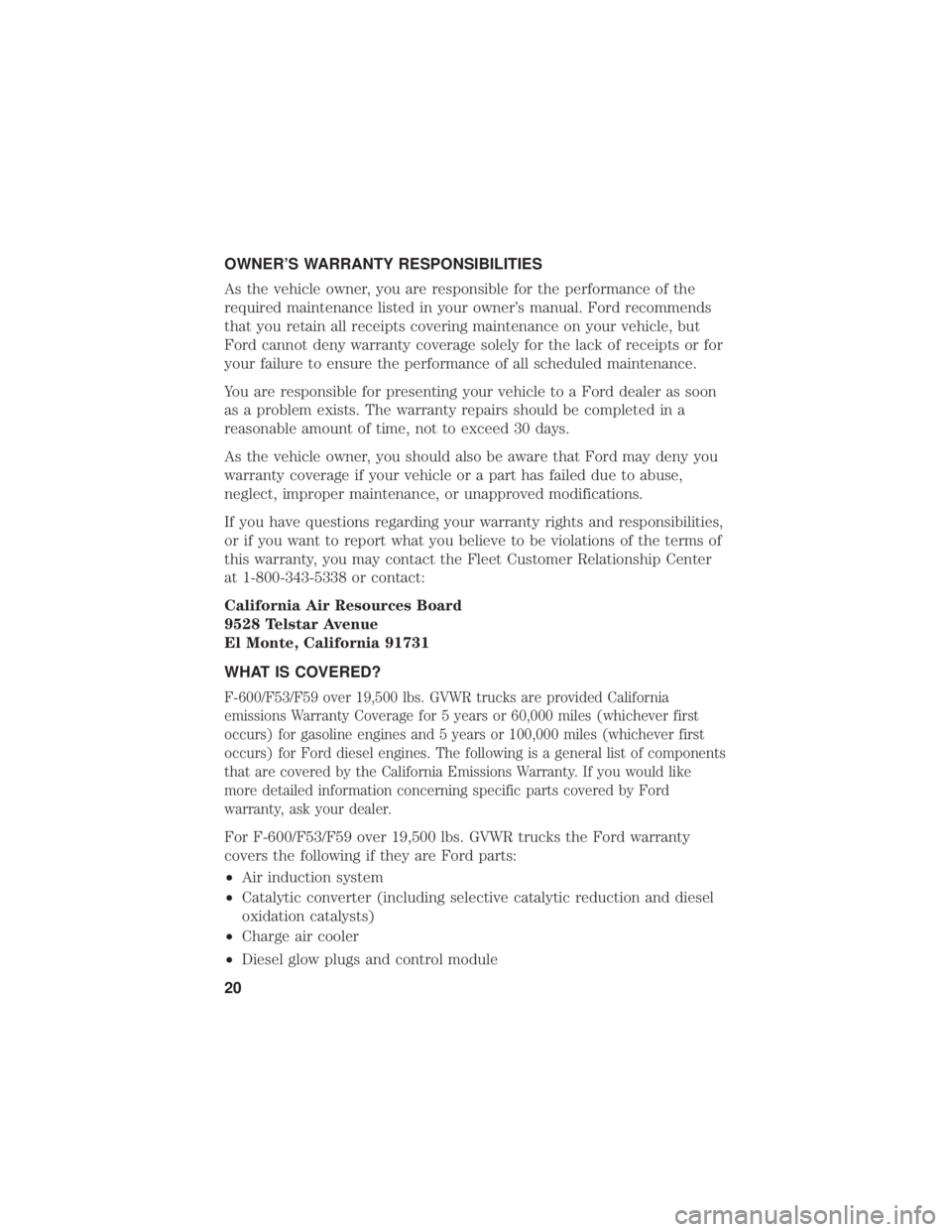 FORD F-53 2020 Warranty Guide OWNER’S WARRANTY RESPONSIBILITIES
As the vehicle owner, you are responsible for the performance of the
required maintenance listed in your owner’s manual. Ford recommends
that you retain all recei FORD F-53 2020 Warranty Guide OWNER’S WARRANTY RESPONSIBILITIES
As the vehicle owner, you are responsible for the performance of the
required maintenance listed in your owner’s manual. Ford recommends
that you retain all recei