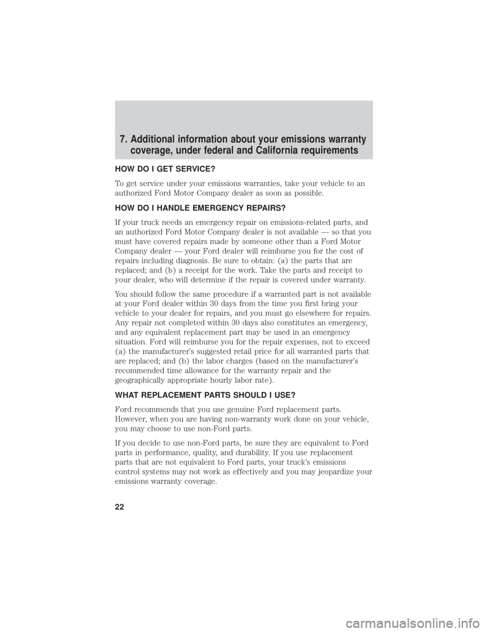 FORD F-53 2020  Warranty Guide 7. Additional information about your emissions warrantycoverage, under federal and California requirements
HOW DO I GET SERVICE?
To get service under your emissions warranties, take your vehicle to an