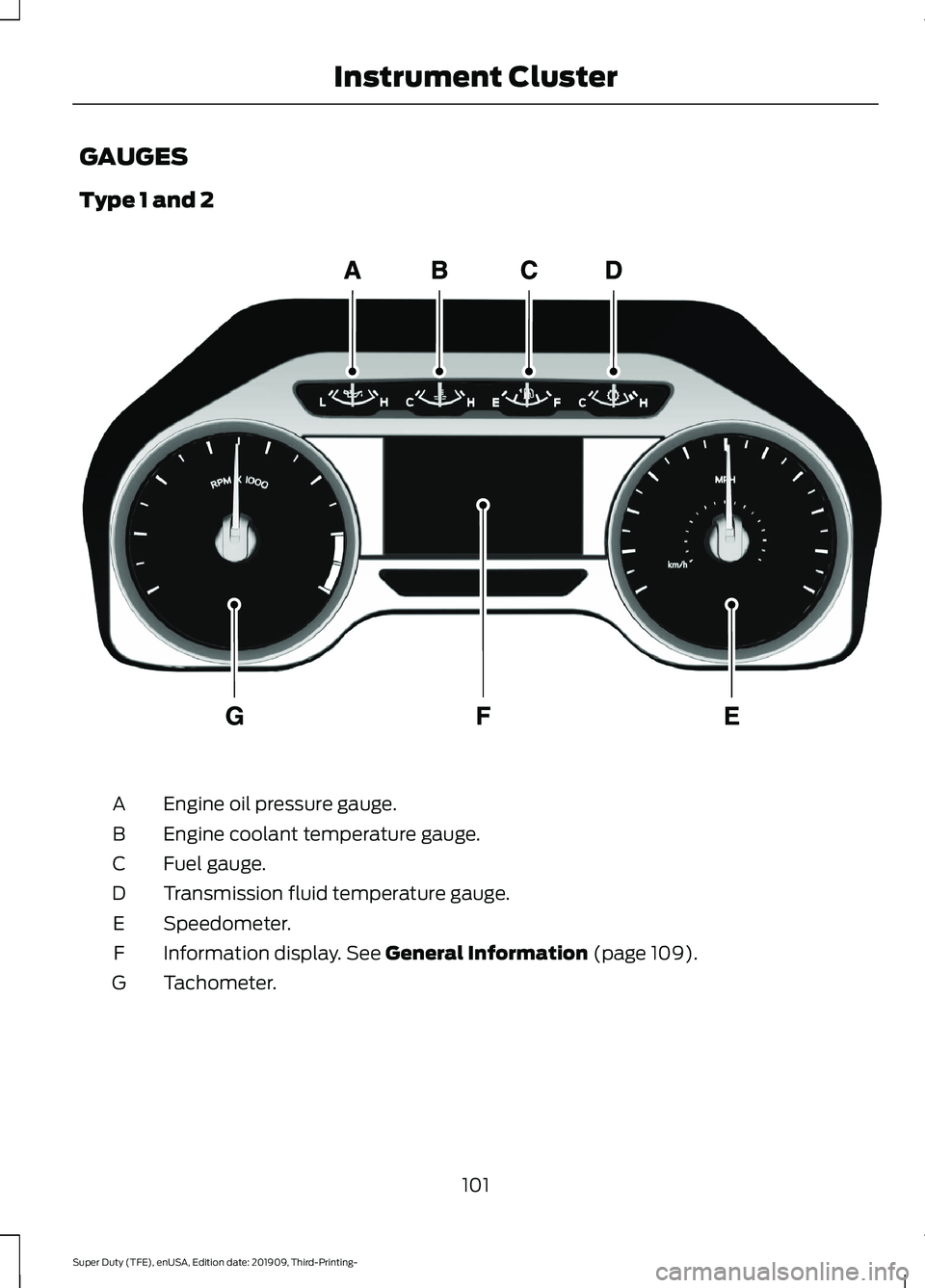 FORD F-550 2020  Owners Manual GAUGES
Type 1 and 2
Engine oil pressure gauge.
A
Engine coolant temperature gauge.
B
Fuel gauge.
C
Transmission fluid temperature gauge.
D
Speedometer.
E
Information display. See General Information (