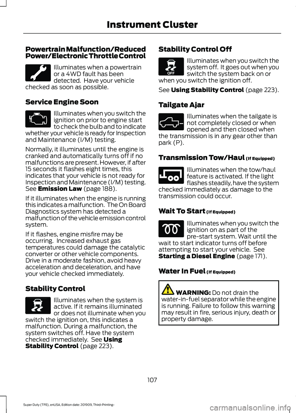 FORD F-550 2020 Owners Manual Powertrain Malfunction/Reduced
Power/Electronic Throttle Control
Illuminates when a powertrain
or a 4WD fault has been
detected. Have your vehicle
checked as soon as possible.
Service Engine Soon Ill FORD F-550 2020 Owners Manual Powertrain Malfunction/Reduced
Power/Electronic Throttle Control
Illuminates when a powertrain
or a 4WD fault has been
detected. Have your vehicle
checked as soon as possible.
Service Engine Soon Ill