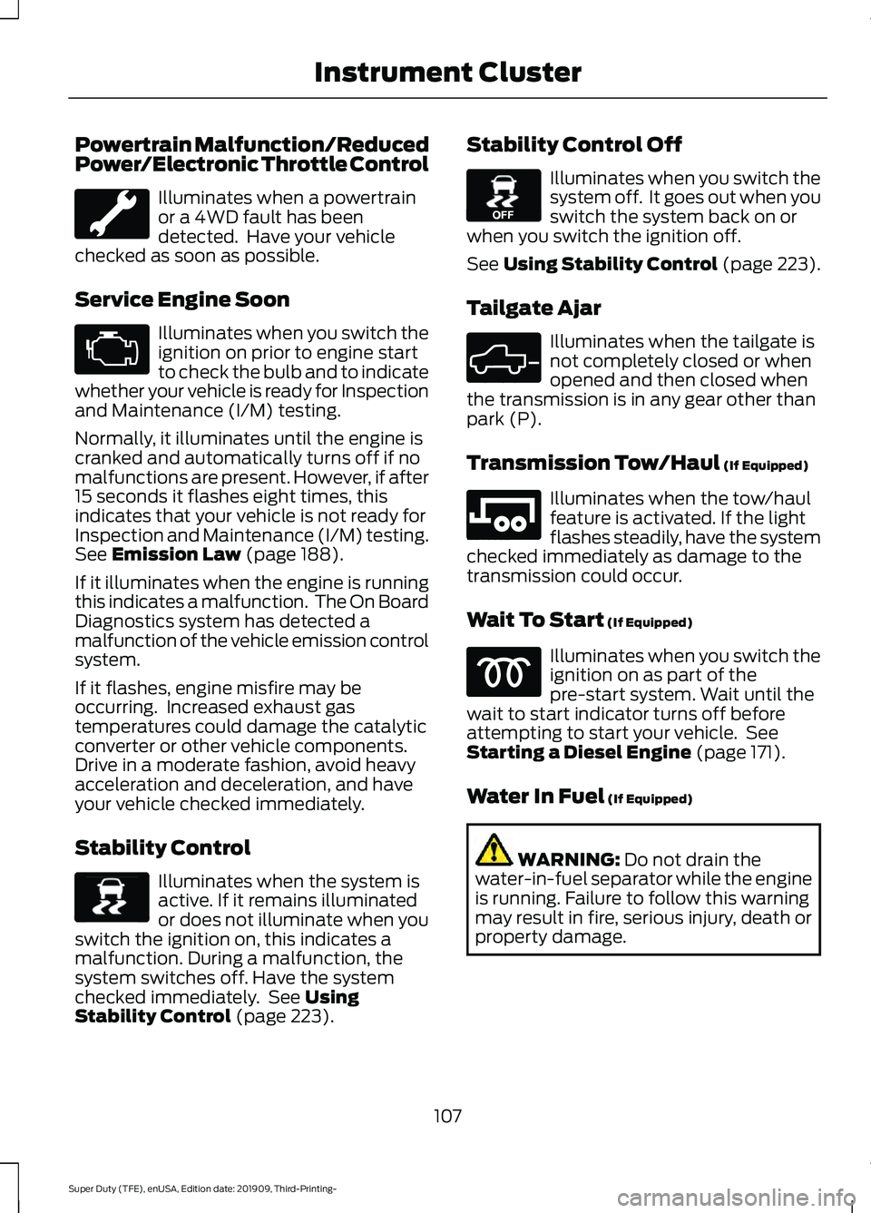 FORD F-550 2020  Owners Manual Powertrain Malfunction/Reduced
Power/Electronic Throttle Control
Illuminates when a powertrain
or a 4WD fault has been
detected.  Have your vehicle
checked as soon as possible.
Service Engine Soon Ill