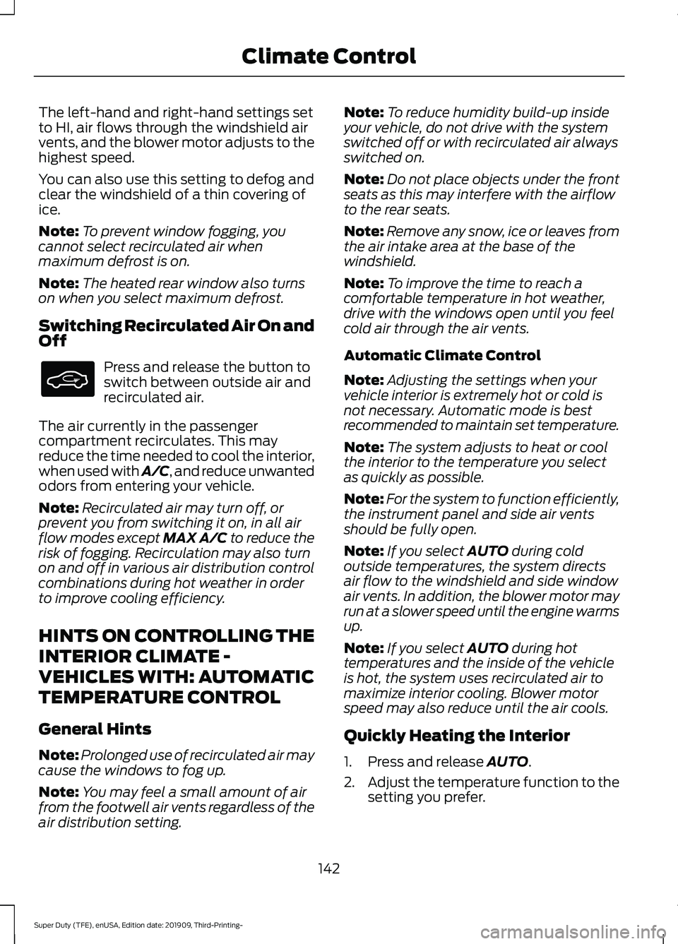 FORD F-550 2020 Owners Manual The left-hand and right-hand settings set
to HI, air flows through the windshield air
vents, and the blower motor adjusts to the
highest speed.
You can also use this setting to defog and
clear the win FORD F-550 2020 Owners Manual The left-hand and right-hand settings set
to HI, air flows through the windshield air
vents, and the blower motor adjusts to the
highest speed.
You can also use this setting to defog and
clear the win