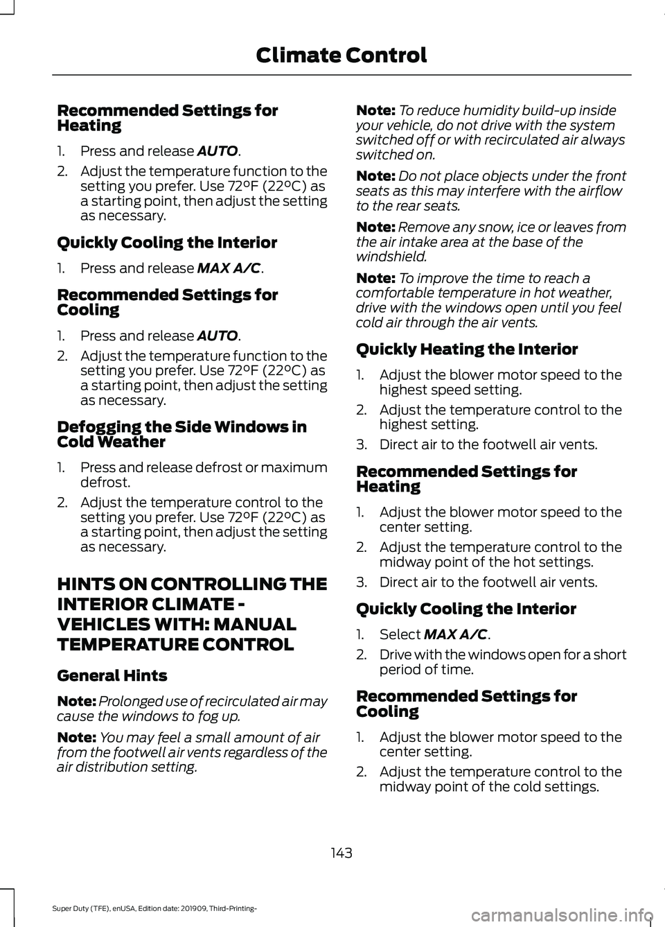 FORD F-550 2020 Owners Manual Recommended Settings for
Heating
1. Press and release AUTO.
2. Adjust the temperature function to the
setting you prefer. Use
72°F (22°C) as
a starting point, then adjust the setting
as necessary.
FORD F-550 2020 Owners Manual Recommended Settings for
Heating
1. Press and release AUTO.
2. Adjust the temperature function to the
setting you prefer. Use
72°F (22°C) as
a starting point, then adjust the setting
as necessary.