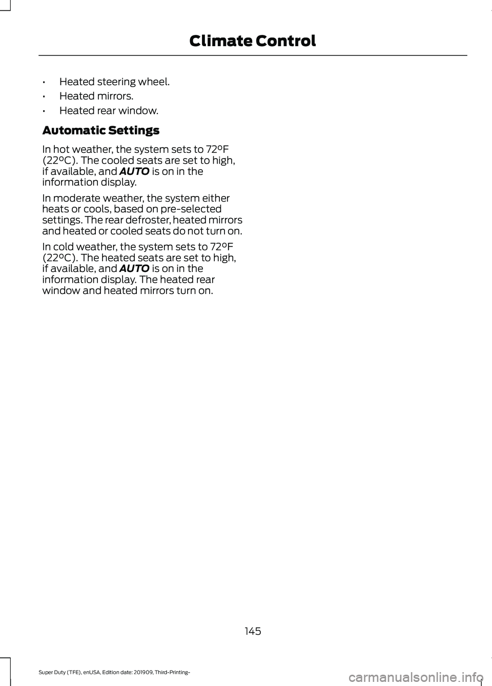 FORD F-550 2020 Owners Manual •
Heated steering wheel.
• Heated mirrors.
• Heated rear window.
Automatic Settings
In hot weather, the system sets to 72°F
(22°C). The cooled seats are set to high,
if available, and AUTO is FORD F-550 2020 Owners Manual •
Heated steering wheel.
• Heated mirrors.
• Heated rear window.
Automatic Settings
In hot weather, the system sets to 72°F
(22°C). The cooled seats are set to high,
if available, and AUTO is