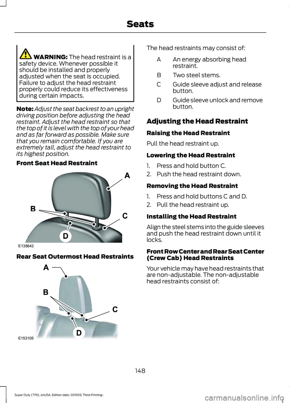 FORD F-550 2020 Owners Manual WARNING: The head restraint is a
safety device. Whenever possible it
should be installed and properly
adjusted when the seat is occupied.
Failure to adjust the head restraint
properly could reduce its FORD F-550 2020 Owners Manual WARNING: The head restraint is a
safety device. Whenever possible it
should be installed and properly
adjusted when the seat is occupied.
Failure to adjust the head restraint
properly could reduce its