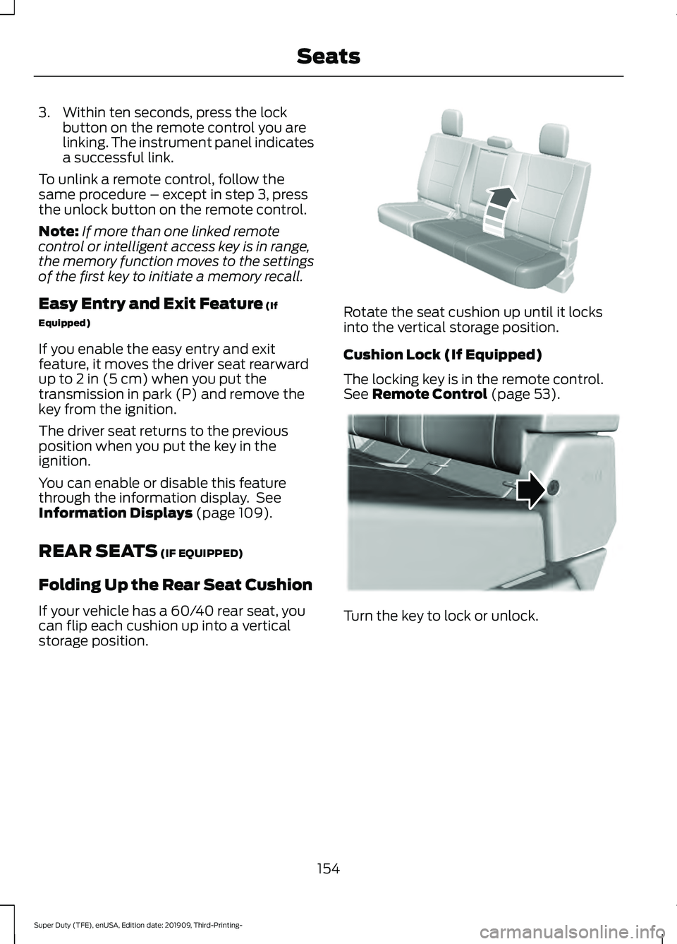 FORD F-550 2020  Owners Manual 3. Within ten seconds, press the lock
button on the remote control you are
linking. The instrument panel indicates
a successful link.
To unlink a remote control, follow the
same procedure – except i