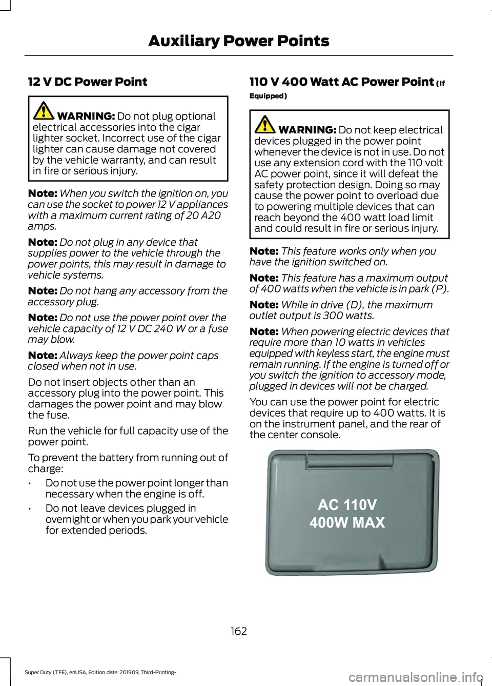 FORD F-550 2020 Owners Manual 12 V DC Power Point
WARNING: Do not plug optional
electrical accessories into the cigar
lighter socket. Incorrect use of the cigar
lighter can cause damage not covered
by the vehicle warranty, and can FORD F-550 2020 Owners Manual 12 V DC Power Point
WARNING: Do not plug optional
electrical accessories into the cigar
lighter socket. Incorrect use of the cigar
lighter can cause damage not covered
by the vehicle warranty, and can