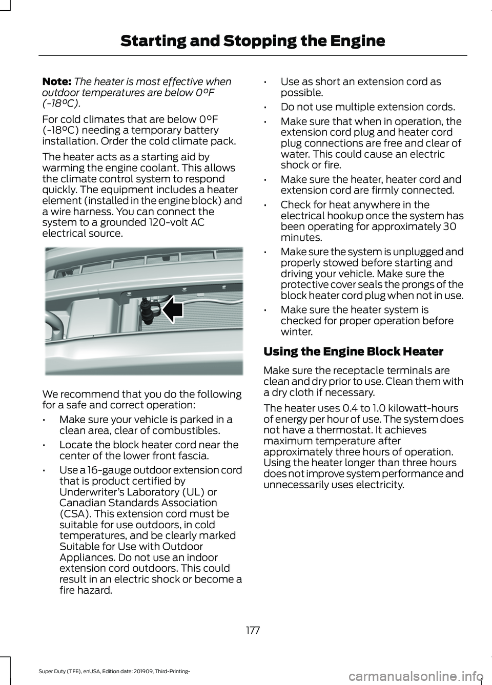 FORD F-550 2020  Owners Manual Note:
The heater is most effective when
outdoor temperatures are below 0°F
(-18°C).
For cold climates that are below 
0°F
(-18°C) needing a temporary battery
installation. Order the cold climate p