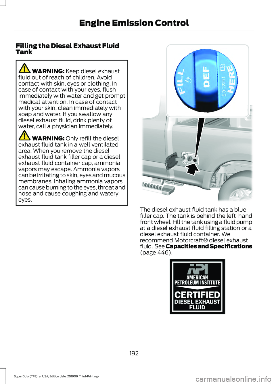 FORD F-550 2020  Owners Manual Filling the Diesel Exhaust Fluid
Tank
WARNING: Keep diesel exhaust
fluid out of reach of children. Avoid
contact with skin, eyes or clothing. In
case of contact with your eyes, flush
immediately with 