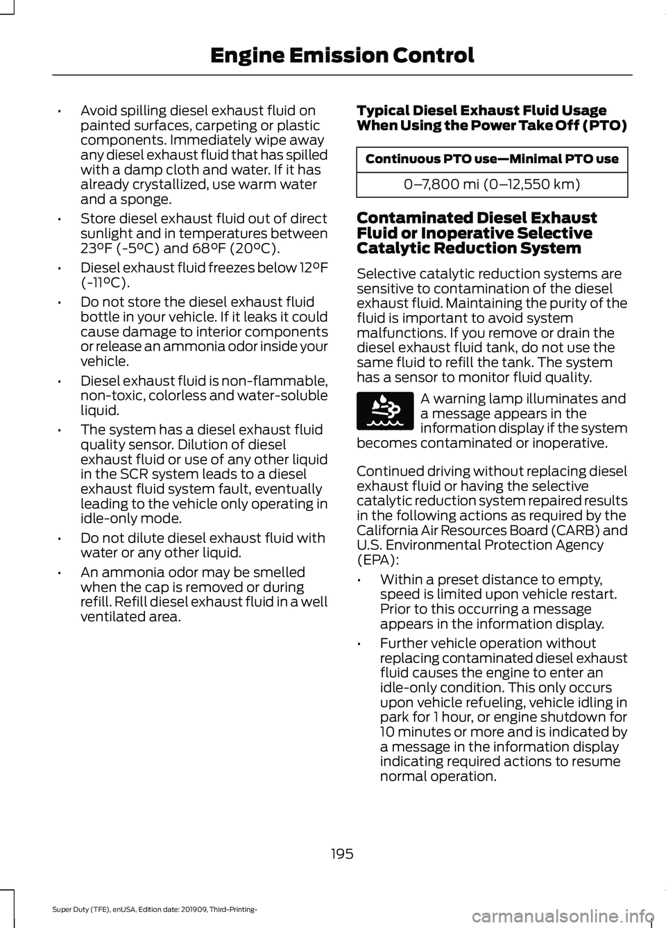 FORD F-550 2020 Owners Manual •
Avoid spilling diesel exhaust fluid on
painted surfaces, carpeting or plastic
components. Immediately wipe away
any diesel exhaust fluid that has spilled
with a damp cloth and water. If it has
alr FORD F-550 2020 Owners Manual •
Avoid spilling diesel exhaust fluid on
painted surfaces, carpeting or plastic
components. Immediately wipe away
any diesel exhaust fluid that has spilled
with a damp cloth and water. If it has
alr