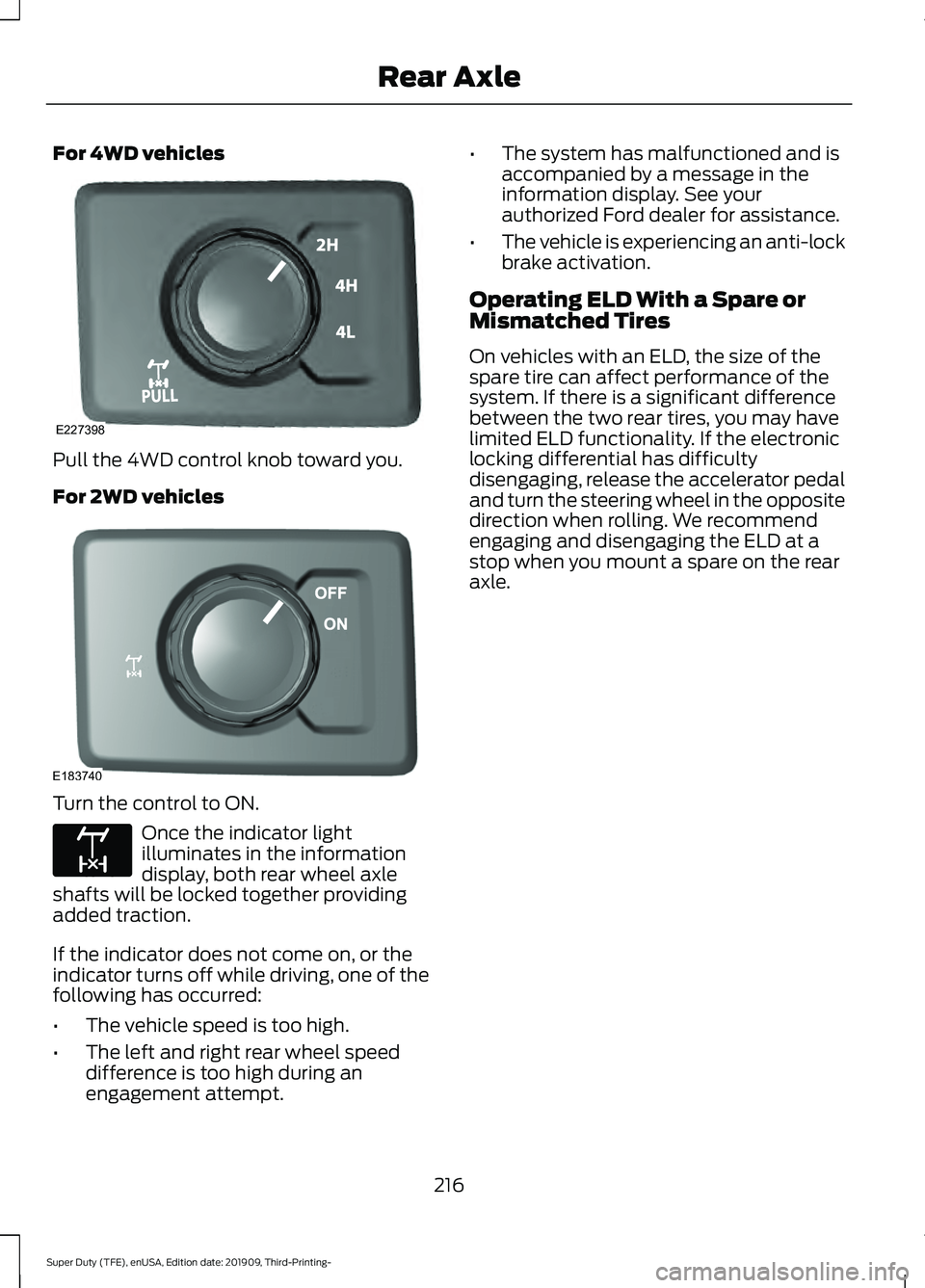 FORD F-550 2020 Owners Manual For 4WD vehicles
Pull the 4WD control knob toward you.
For 2WD vehicles
Turn the control to ON.
Once the indicator light
illuminates in the information
display, both rear wheel axle
shafts will be loc FORD F-550 2020 Owners Manual For 4WD vehicles
Pull the 4WD control knob toward you.
For 2WD vehicles
Turn the control to ON.
Once the indicator light
illuminates in the information
display, both rear wheel axle
shafts will be loc