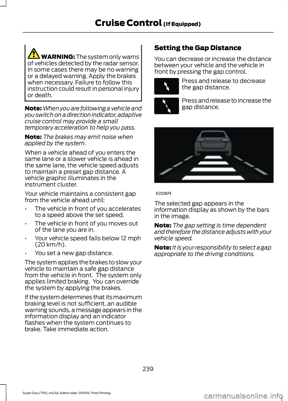 FORD F-550 2020 Owners Manual WARNING: The system only warns
of vehicles detected by the radar sensor.
In some cases there may be no warning
or a delayed warning. Apply the brakes
when necessary. Failure to follow this
instruction FORD F-550 2020 Owners Manual WARNING: The system only warns
of vehicles detected by the radar sensor.
In some cases there may be no warning
or a delayed warning. Apply the brakes
when necessary. Failure to follow this
instruction