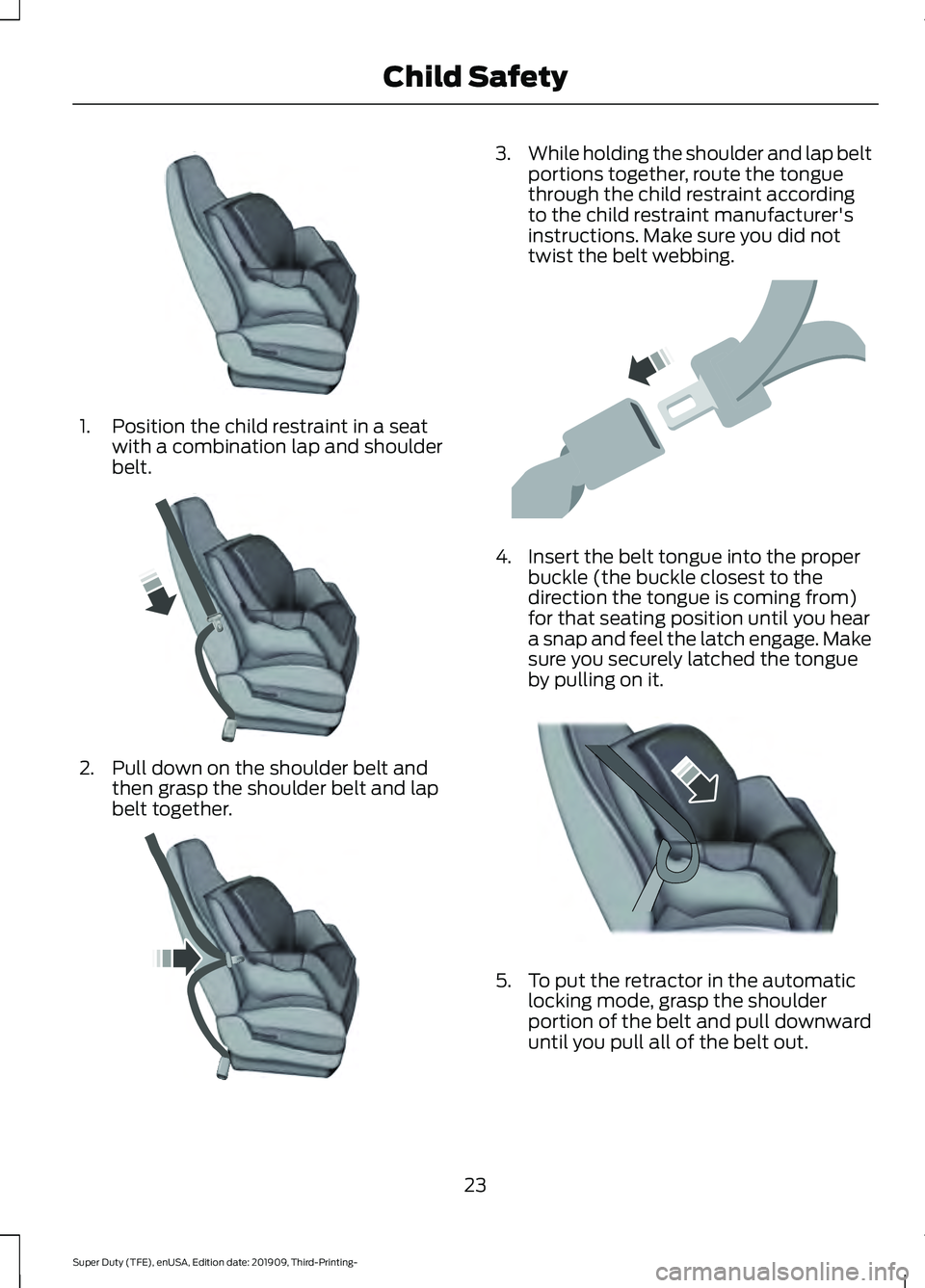 FORD F-550 2020 Owners Manual 1. Position the child restraint in a seat
with a combination lap and shoulder
belt. 2. Pull down on the shoulder belt and
then grasp the shoulder belt and lap
belt together. 3.
While holding the shoul