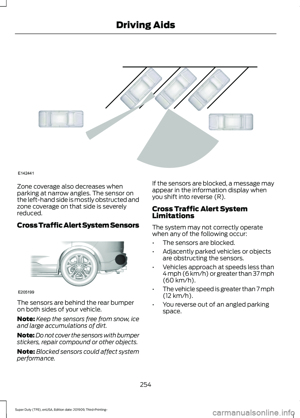 FORD F-550 2020 Owners Guide Zone coverage also decreases when
parking at narrow angles. The sensor on
the left-hand side is mostly obstructed and
zone coverage on that side is severely
reduced.
Cross Traffic Alert System Sensors FORD F-550 2020 Owners Guide Zone coverage also decreases when
parking at narrow angles. The sensor on
the left-hand side is mostly obstructed and
zone coverage on that side is severely
reduced.
Cross Traffic Alert System Sensors