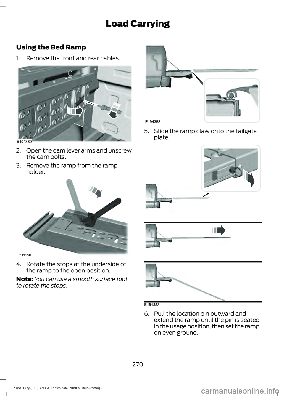 FORD F-550 2020 Owners Manual Using the Bed Ramp
1. Remove the front and rear cables.
2.
Open the cam lever arms and unscrew
the cam bolts.
3. Remove the ramp from the ramp holder. 4. Rotate the stops at the underside of
the ramp FORD F-550 2020 Owners Manual Using the Bed Ramp
1. Remove the front and rear cables.
2.
Open the cam lever arms and unscrew
the cam bolts.
3. Remove the ramp from the ramp holder. 4. Rotate the stops at the underside of
the ramp