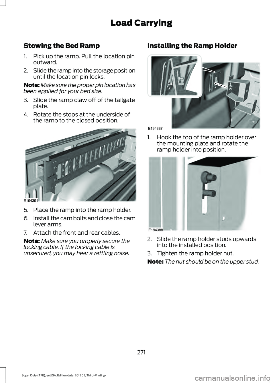 FORD F-550 2020 Owners Manual Stowing the Bed Ramp
1. Pick up the ramp. Pull the location pin
outward.
2. Slide the ramp into the storage position
until the location pin locks.
Note: Make sure the proper pin location has
been appl FORD F-550 2020 Owners Manual Stowing the Bed Ramp
1. Pick up the ramp. Pull the location pin
outward.
2. Slide the ramp into the storage position
until the location pin locks.
Note: Make sure the proper pin location has
been appl