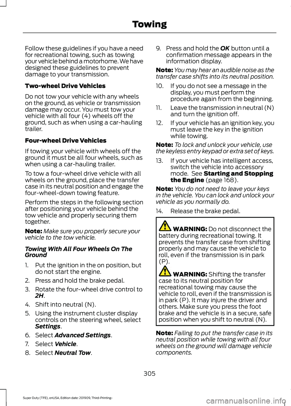 FORD F-550 2020  Owners Manual Follow these guidelines if you have a need
for recreational towing, such as towing
your vehicle behind a motorhome. We have
designed these guidelines to prevent
damage to your transmission.
Two-wheel 