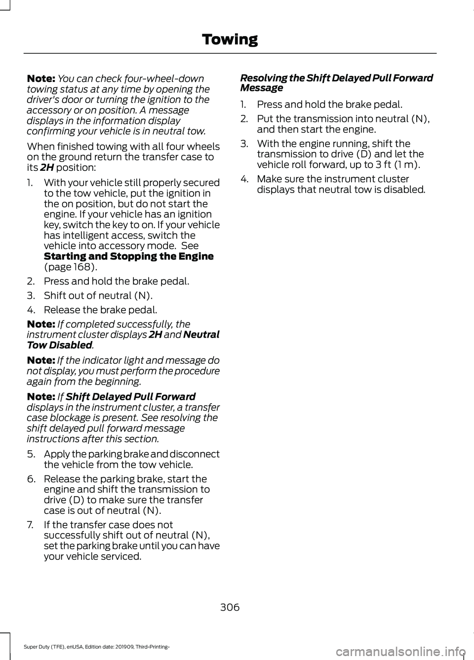 FORD F-550 2020  Owners Manual Note:
You can check four-wheel-down
towing status at any time by opening the
driver's door or turning the ignition to the
accessory or on position. A message
displays in the information display
co