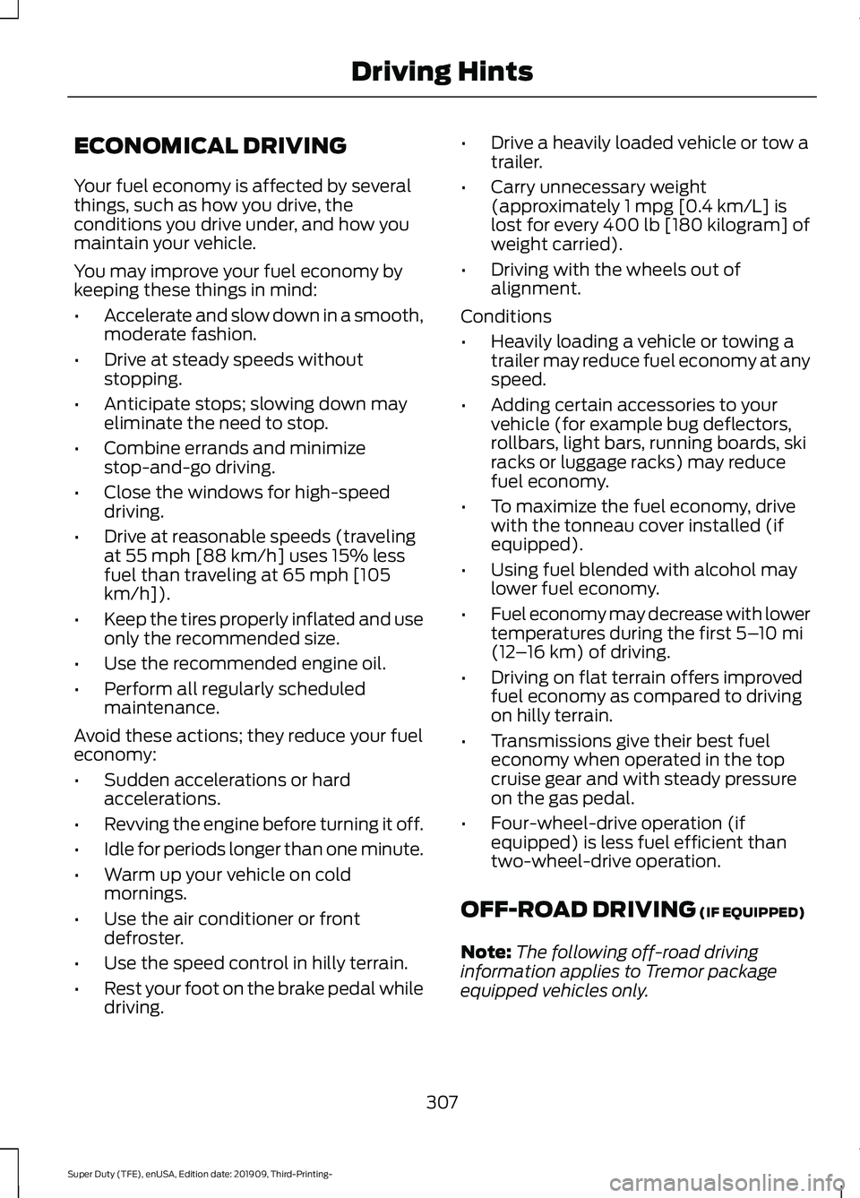 FORD F-550 2020 Owners Manual ECONOMICAL DRIVING
Your fuel economy is affected by several
things, such as how you drive, the
conditions you drive under, and how you
maintain your vehicle.
You may improve your fuel economy by
keepi FORD F-550 2020 Owners Manual ECONOMICAL DRIVING
Your fuel economy is affected by several
things, such as how you drive, the
conditions you drive under, and how you
maintain your vehicle.
You may improve your fuel economy by
keepi