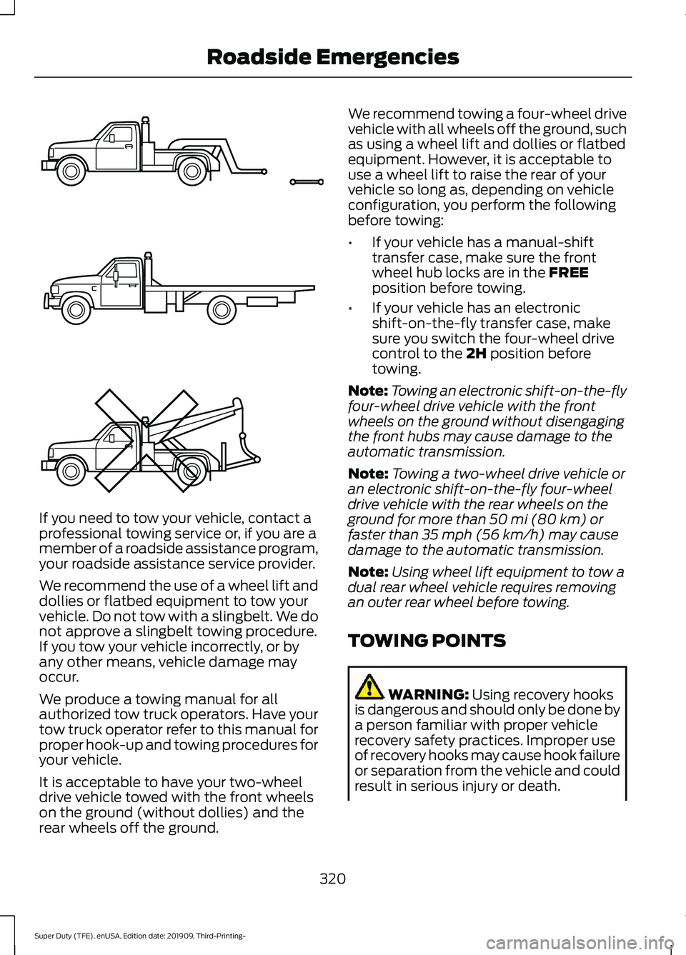 FORD F-550 2020 Owners Manual If you need to tow your vehicle, contact a
professional towing service or, if you are a
member of a roadside assistance program,
your roadside assistance service provider.
We recommend the use of a wh FORD F-550 2020 Owners Manual If you need to tow your vehicle, contact a
professional towing service or, if you are a
member of a roadside assistance program,
your roadside assistance service provider.
We recommend the use of a wh