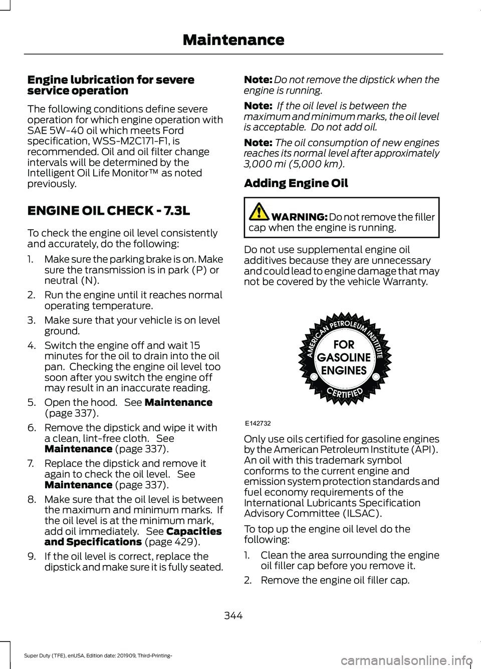 FORD F-550 2020 Owners Manual Engine lubrication for severe
service operation
The following conditions define severe
operation for which engine operation with
SAE 5W-40 oil which meets Ford
specification, WSS-M2C171-F1, is
recomme FORD F-550 2020 Owners Manual Engine lubrication for severe
service operation
The following conditions define severe
operation for which engine operation with
SAE 5W-40 oil which meets Ford
specification, WSS-M2C171-F1, is
recomme