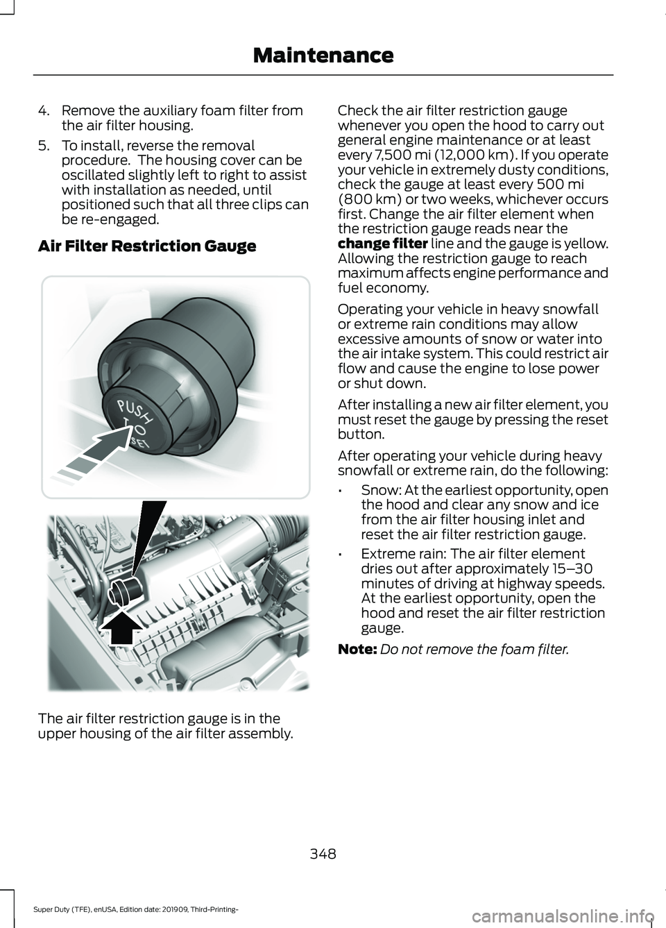 FORD F-550 2020 Owners Manual 4. Remove the auxiliary foam filter from
the air filter housing.
5. To install, reverse the removal procedure. The housing cover can be
oscillated slightly left to right to assist
with installation a FORD F-550 2020 Owners Manual 4. Remove the auxiliary foam filter from
the air filter housing.
5. To install, reverse the removal procedure. The housing cover can be
oscillated slightly left to right to assist
with installation a