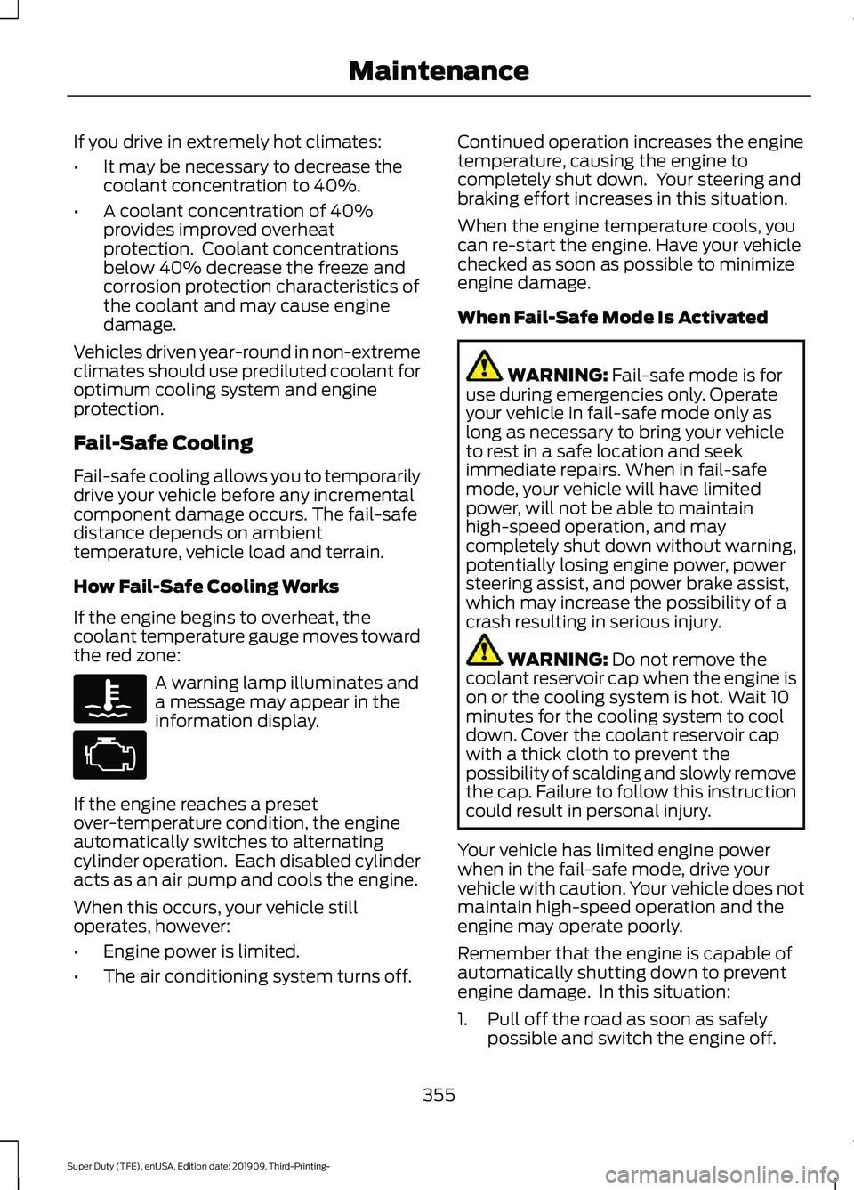 FORD F-550 2020 Owners Manual If you drive in extremely hot climates:
•
It may be necessary to decrease the
coolant concentration to 40%.
• A coolant concentration of 40%
provides improved overheat
protection. Coolant concent FORD F-550 2020 Owners Manual If you drive in extremely hot climates:
•
It may be necessary to decrease the
coolant concentration to 40%.
• A coolant concentration of 40%
provides improved overheat
protection. Coolant concent