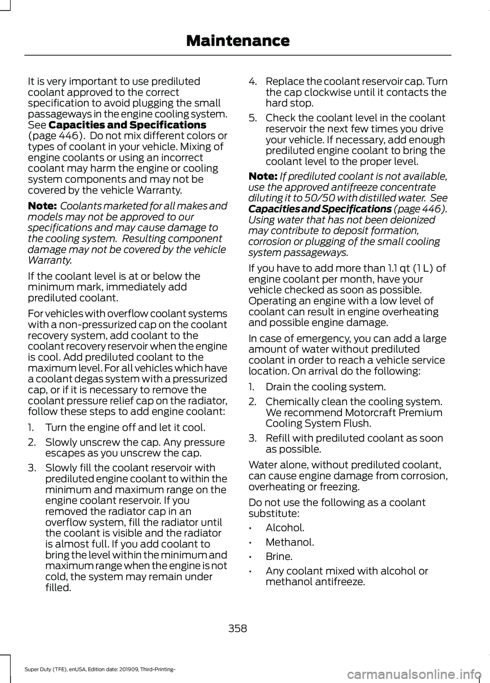FORD F-550 2020 Owners Manual It is very important to use prediluted
coolant approved to the correct
specification to avoid plugging the small
passageways in the engine cooling system.
See Capacities and Specifications
(page 446). FORD F-550 2020 Owners Manual It is very important to use prediluted
coolant approved to the correct
specification to avoid plugging the small
passageways in the engine cooling system.
See Capacities and Specifications
(page 446).