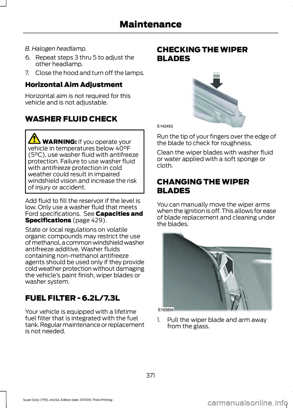 FORD F-550 2020  Owners Manual B. Halogen headlamp.
6. Repeat steps 3 thru 5 to adjust the
other headlamp.
7. Close the hood and turn off the lamps.
Horizontal Aim Adjustment
Horizontal aim is not required for this
vehicle and is n