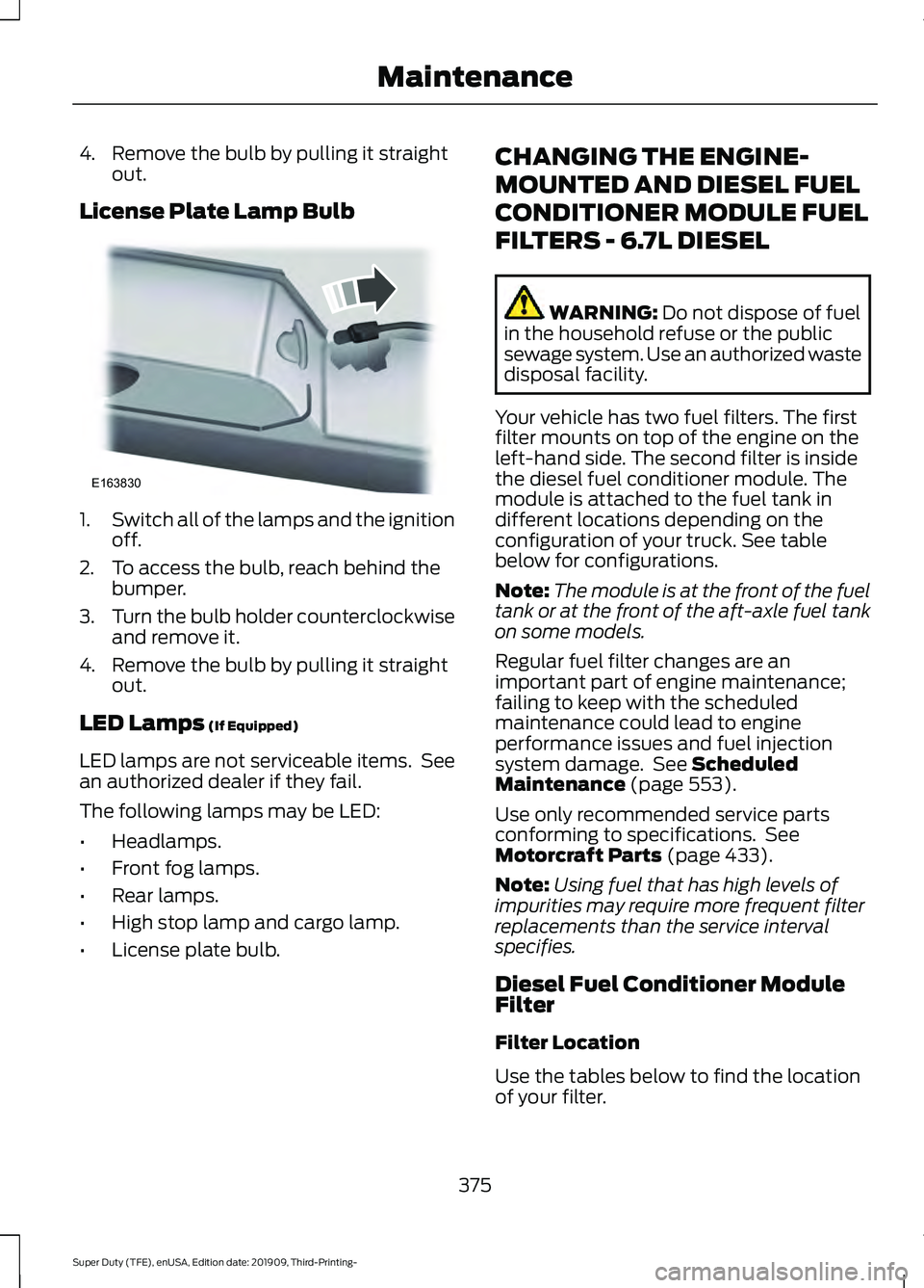 FORD F-550 2020 Owners Manual 4. Remove the bulb by pulling it straight
out.
License Plate Lamp Bulb 1.
Switch all of the lamps and the ignition
off.
2. To access the bulb, reach behind the bumper.
3. Turn the bulb holder counterc FORD F-550 2020 Owners Manual 4. Remove the bulb by pulling it straight
out.
License Plate Lamp Bulb 1.
Switch all of the lamps and the ignition
off.
2. To access the bulb, reach behind the bumper.
3. Turn the bulb holder counterc