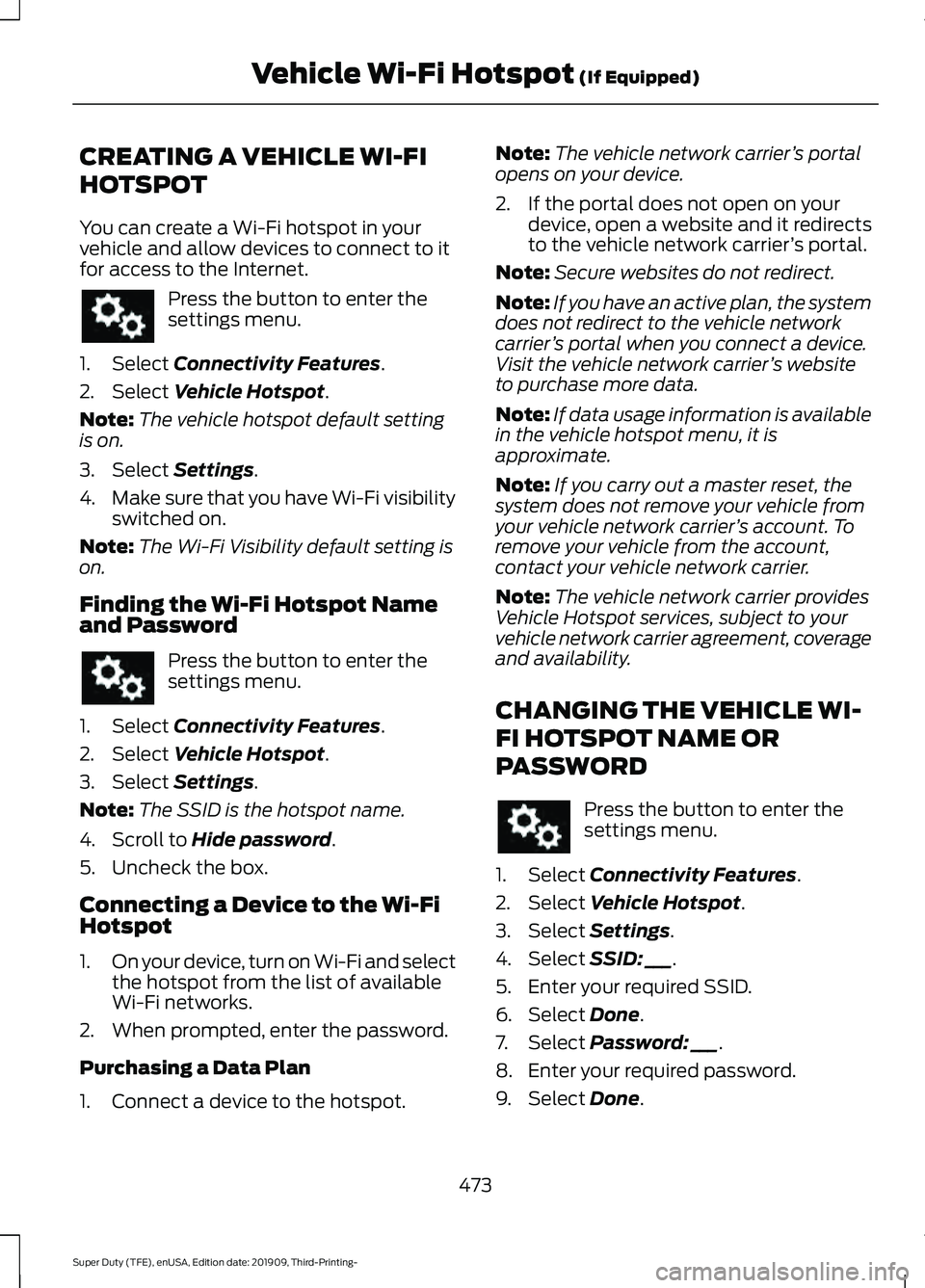 FORD F-550 2020 Owners Manual CREATING A VEHICLE WI-FI
HOTSPOT
You can create a Wi-Fi hotspot in your
vehicle and allow devices to connect to it
for access to the Internet.
Press the button to enter the
settings menu.
1. Select Co FORD F-550 2020 Owners Manual CREATING A VEHICLE WI-FI
HOTSPOT
You can create a Wi-Fi hotspot in your
vehicle and allow devices to connect to it
for access to the Internet.
Press the button to enter the
settings menu.
1. Select Co