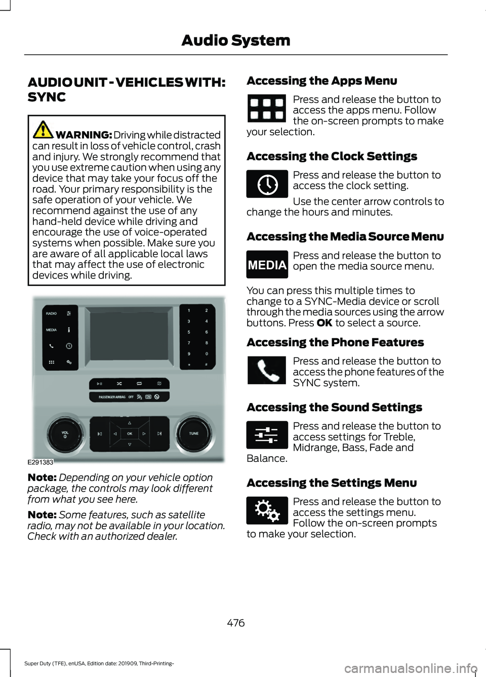 FORD F-550 2020  Owners Manual AUDIO UNIT - VEHICLES WITH:
SYNC
WARNING: Driving while distracted
can result in loss of vehicle control, crash
and injury. We strongly recommend that
you use extreme caution when using any
device tha